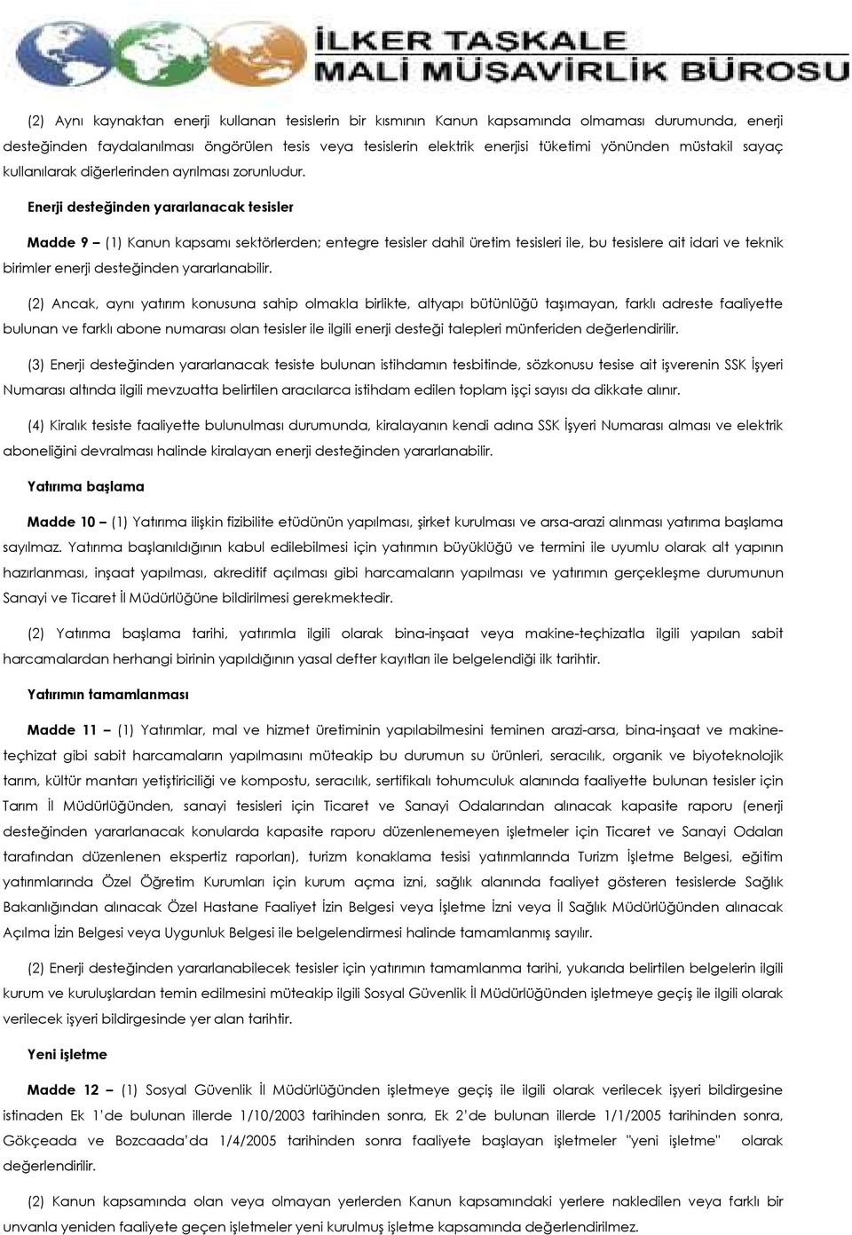 Enerji desteğinden yararlanacak tesisler Madde 9 (1) Kanun kapsamı sektörlerden; entegre tesisler dahil üretim tesisleri ile, bu tesislere ait idari ve teknik birimler enerji desteğinden