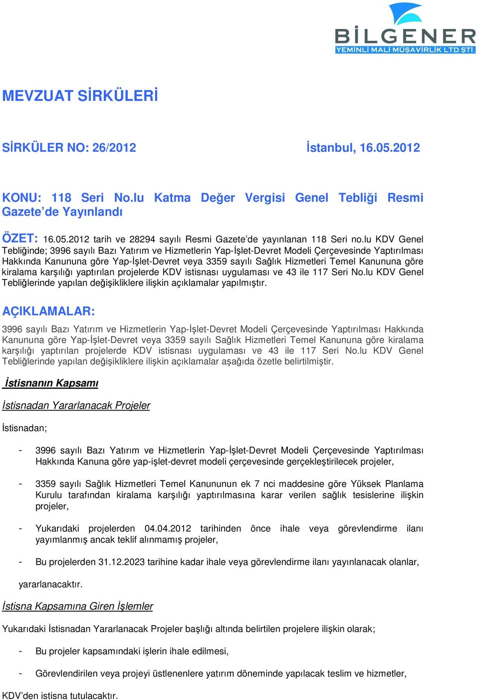 Kanununa göre kiralama karşılığı yaptırılan projelerde KDV istisnası uygulaması ve 43 ile 117 Seri No.lu KDV Genel Tebliğlerinde yapılan değişikliklere ilişkin açıklamalar yapılmıştır.