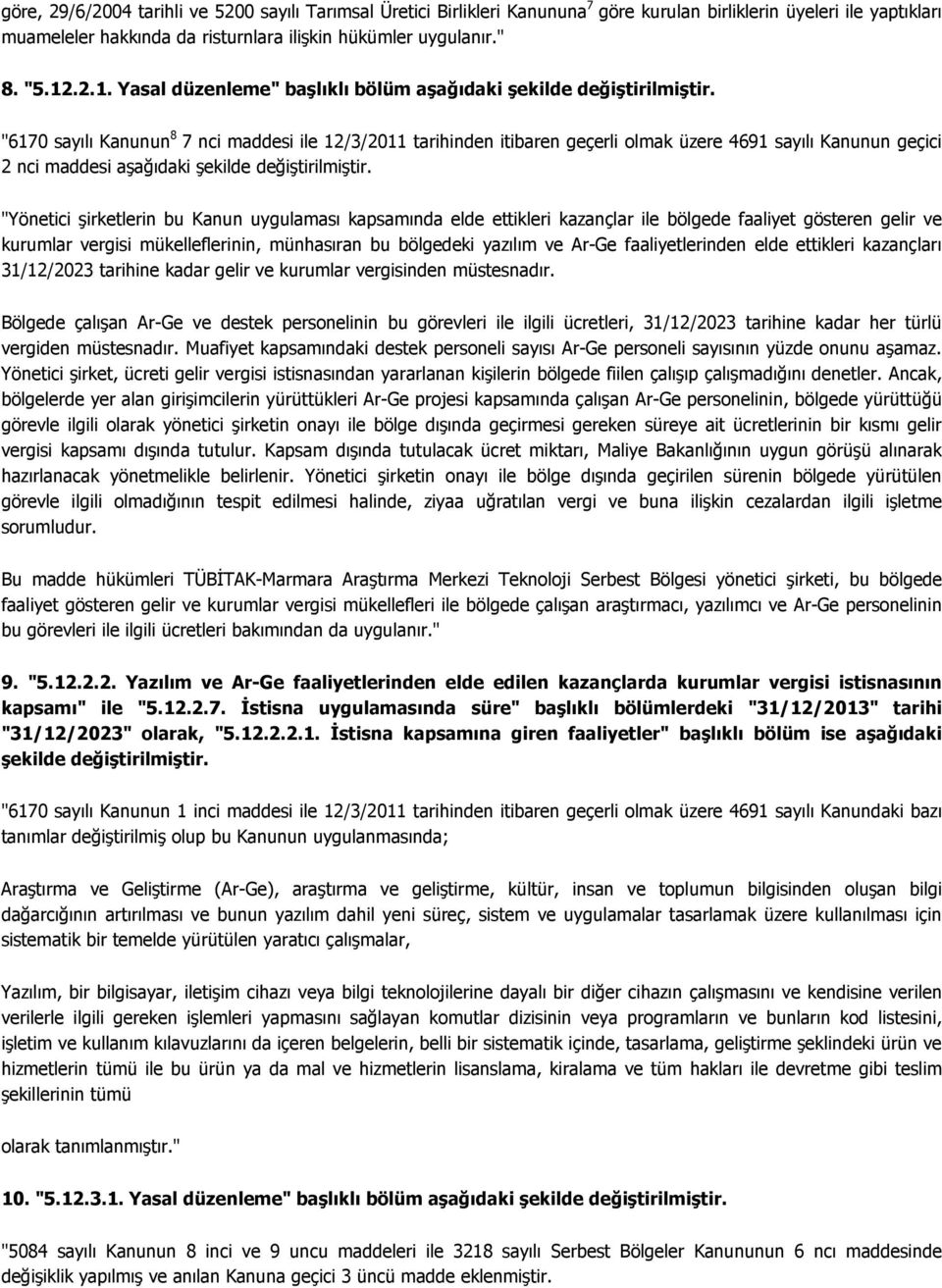 "6170 sayılı Kanunun 8 7 nci maddesi ile 12/3/2011 tarihinden itibaren geçerli olmak üzere 4691 sayılı Kanunun geçici 2 nci maddesi aşağıdaki şekilde değiştirilmiştir.