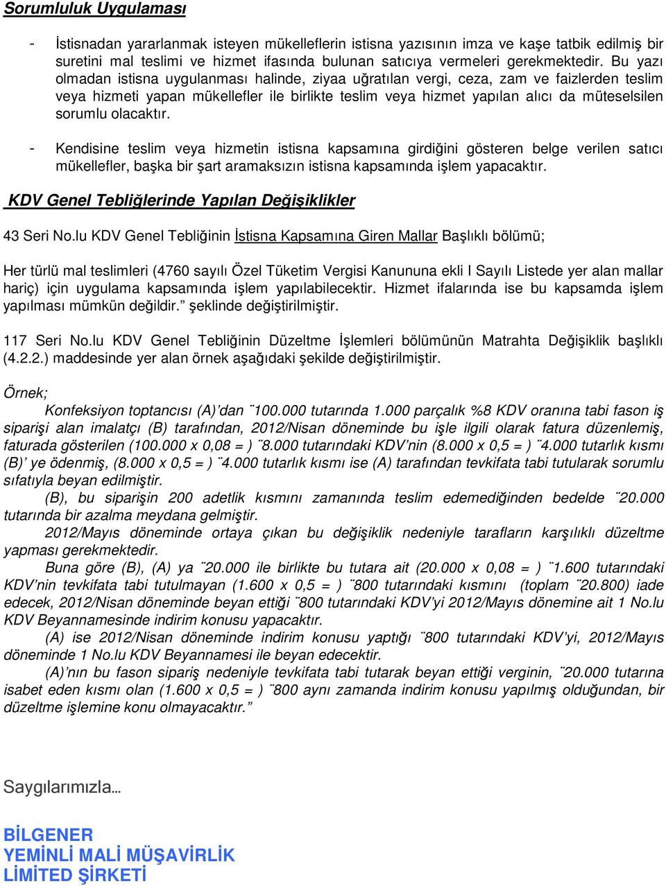 olacaktır. - Kendisine teslim veya hizmetin istisna kapsamına girdiğini gösteren belge verilen satıcı mükellefler, başka bir şart aramaksızın istisna kapsamında işlem yapacaktır.