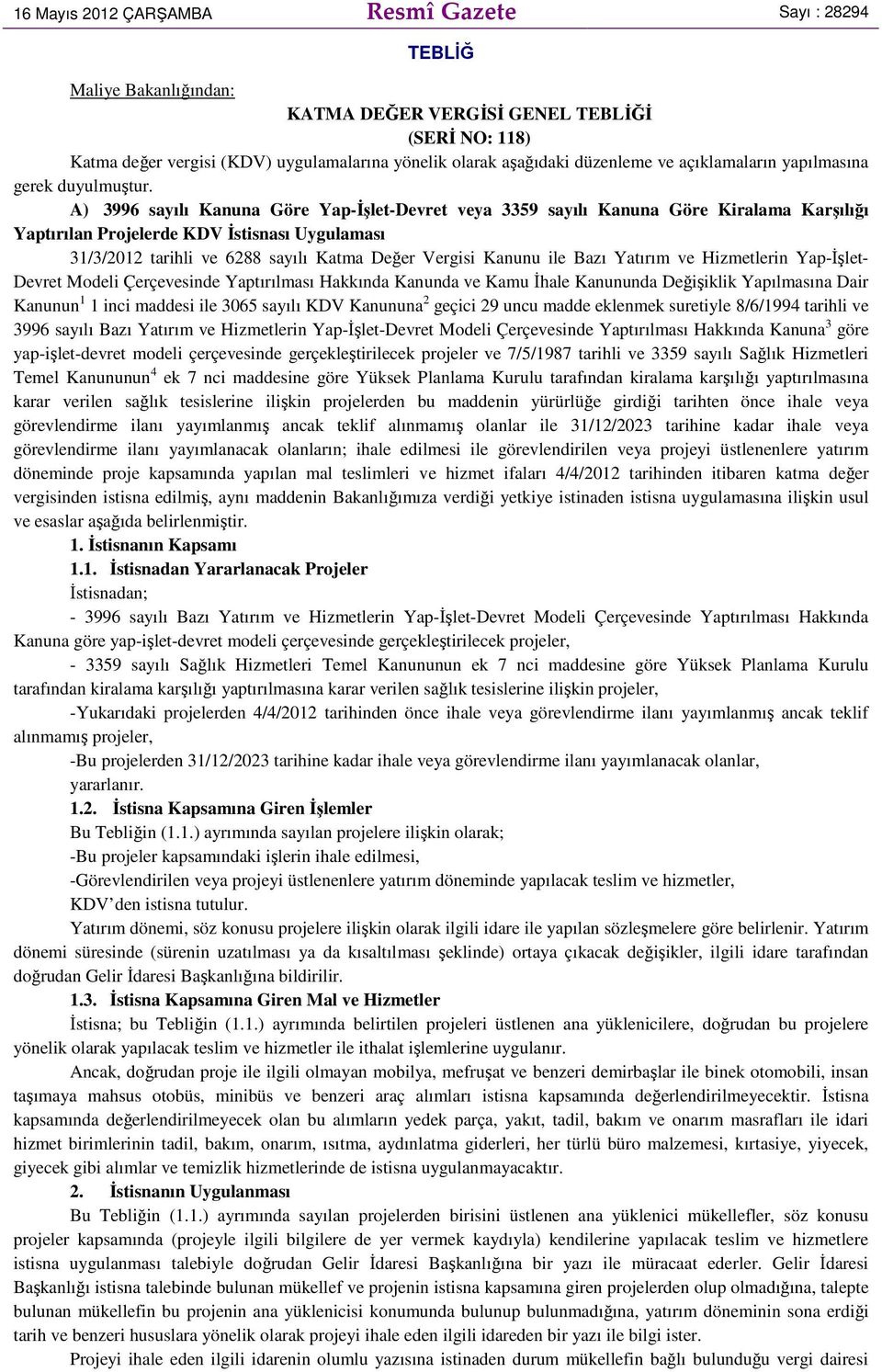 A) 3996 sayılı Kanuna Göre Yap-İşlet-Devret veya 3359 sayılı Kanuna Göre Kiralama Karşılığı Yaptırılan Projelerde KDV İstisnası Uygulaması 31/3/2012 tarihli ve 6288 sayılı Katma Değer Vergisi Kanunu