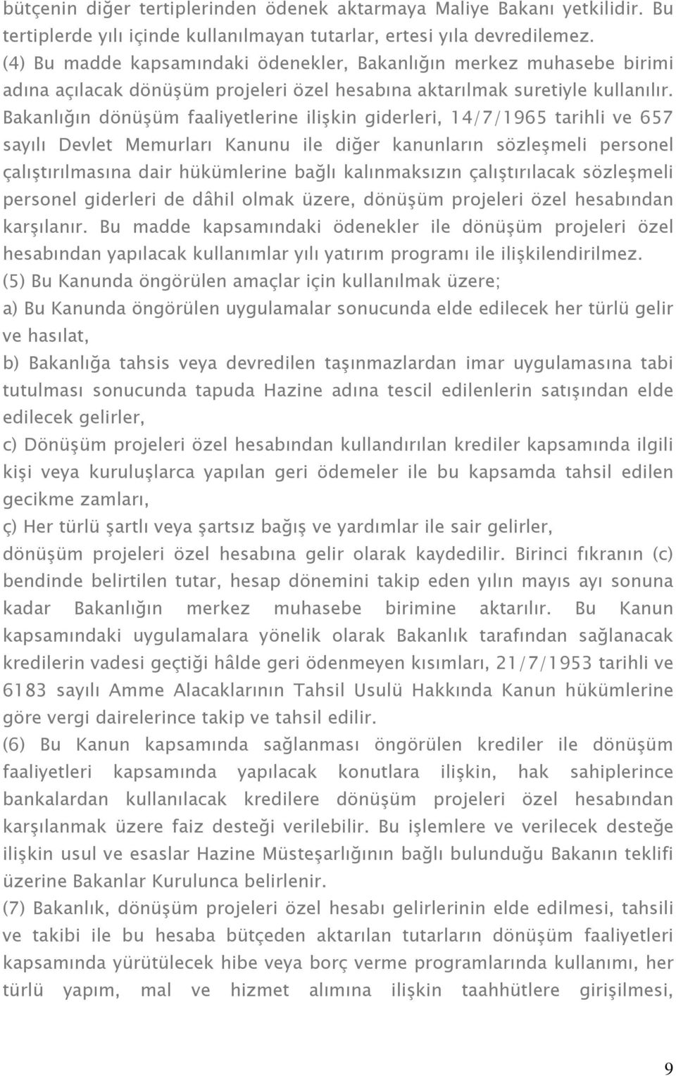 Bakanlığın dönüşüm faaliyetlerine ilişkin giderleri, 14/7/1965 tarihli ve 657 sayılı Devlet Memurları Kanunu ile diğer kanunların sözleşmeli personel çalıştırılmasına dair hükümlerine bağlı