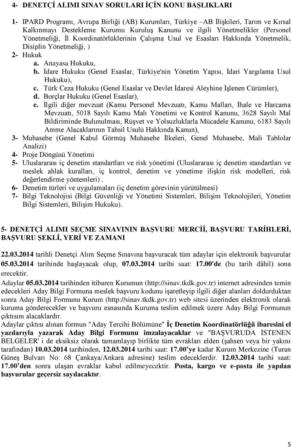 İdare Hukuku (Genel Esaslar, Türkiye'nin Yönetim Yapısı, İdari Yargılama Usul Hukuku), c. Türk Ceza Hukuku (Genel Esaslar ve Devlet İdaresi Aleyhine İşlenen Cürümler), d.