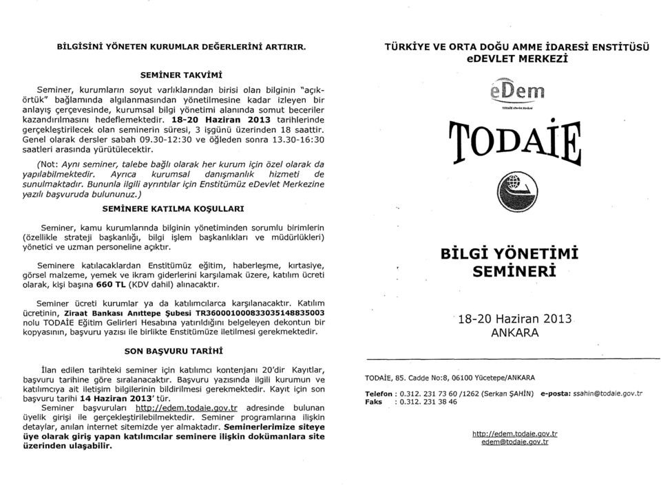 alanrnda somut beceriler kazandrnlmasrnr hedeflemektedir. 18-20 Haziran 2013 tarihlerinde ger<;ekle~tirilecek olan seminerin soresi, 3 i~gono Ozerinden 18 saattir. Genel olarak dersler sabah 09.