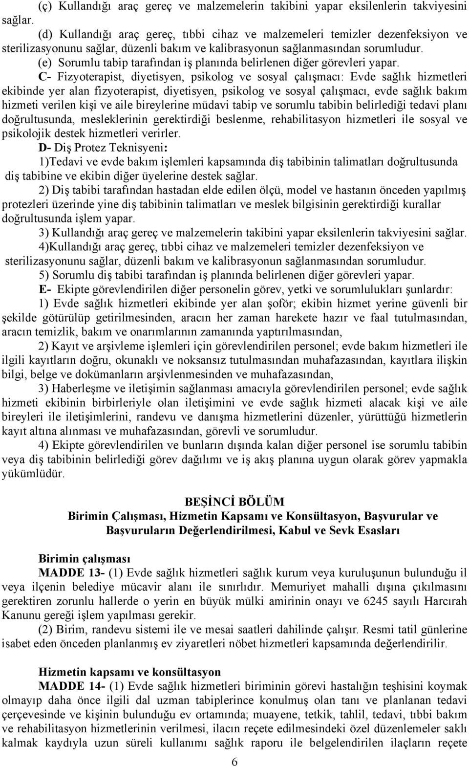 (e) Sorumlu tabip tarafından iş planında belirlenen diğer görevleri yapar.