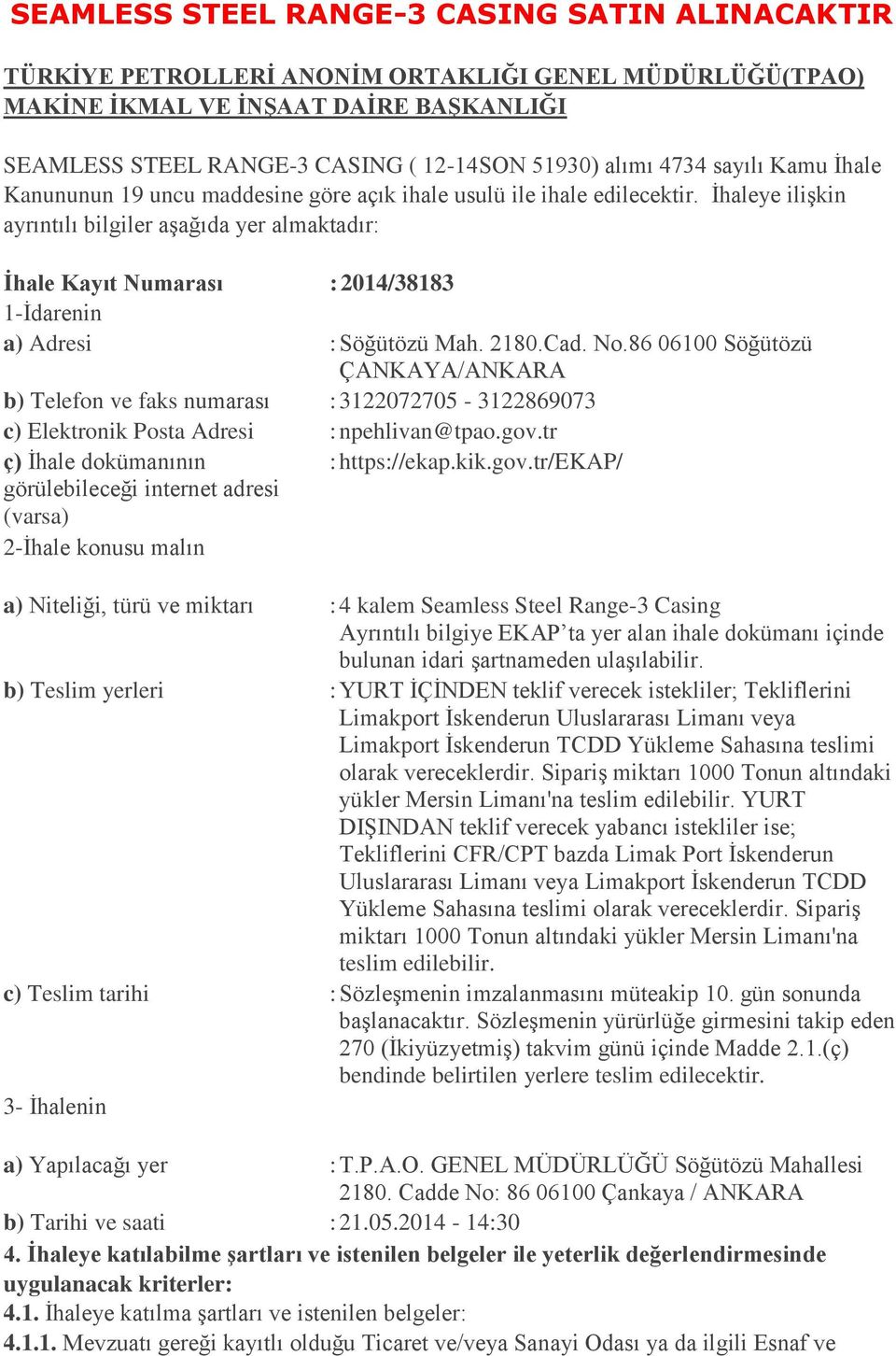 İhaleye ilişkin ayrıntılı bilgiler aşağıda yer almaktadır: İhale Kayıt Numarası : 2014/38183 1-İdarenin a) Adresi : Söğütözü Mah. 2180.Cad. No.