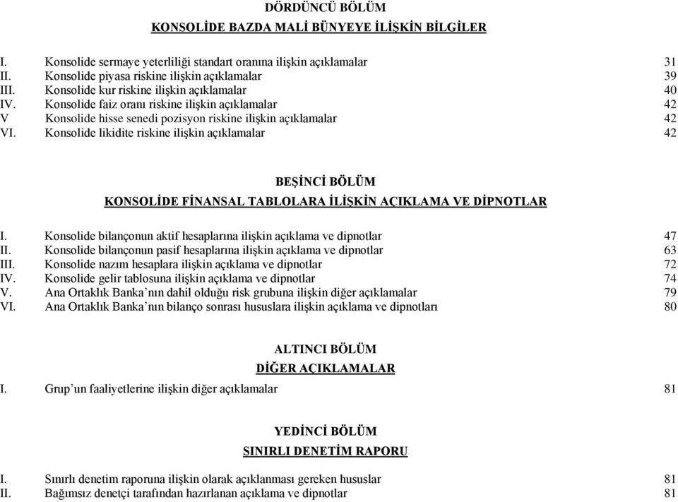 Konsolide likidite riskine ilişkin açıklamalar 42 BEŞİNCİ BÖLÜM I. Konsolide bilançonun aktif hesaplarına ilişkin açıklama ve dipnotlar 47 II.