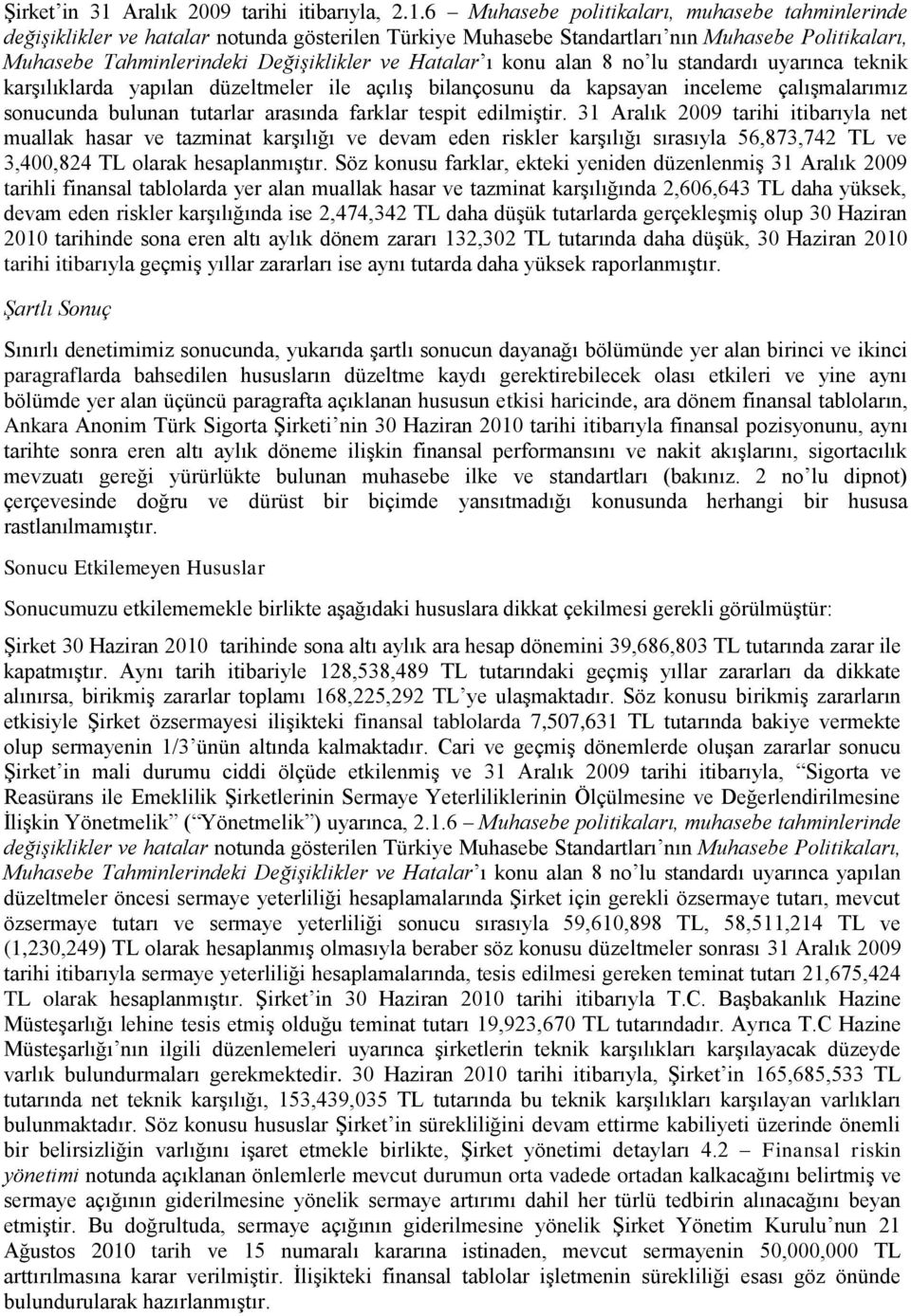 6 Muhasebe politikaları, muhasebe tahminlerinde değişiklikler ve hatalar notunda gösterilen Türkiye Muhasebe Standartları nın Muhasebe Politikaları, Muhasebe Tahminlerindeki Değişiklikler ve Hatalar