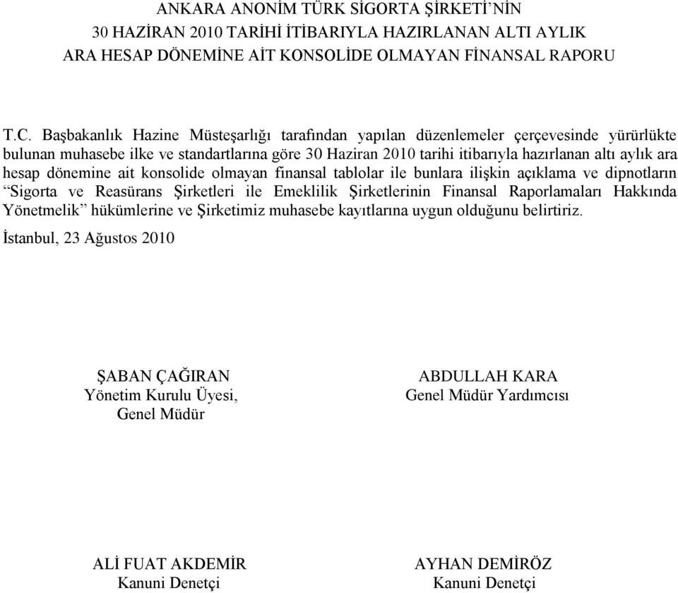 dönemine ait konsolide olmayan finansal tablolar ile bunlara iliģkin açıklama ve dipnotların Sigorta ve Reasürans ġirketleri ile Emeklilik ġirketlerinin Finansal Raporlamaları Hakkında Yönetmelik