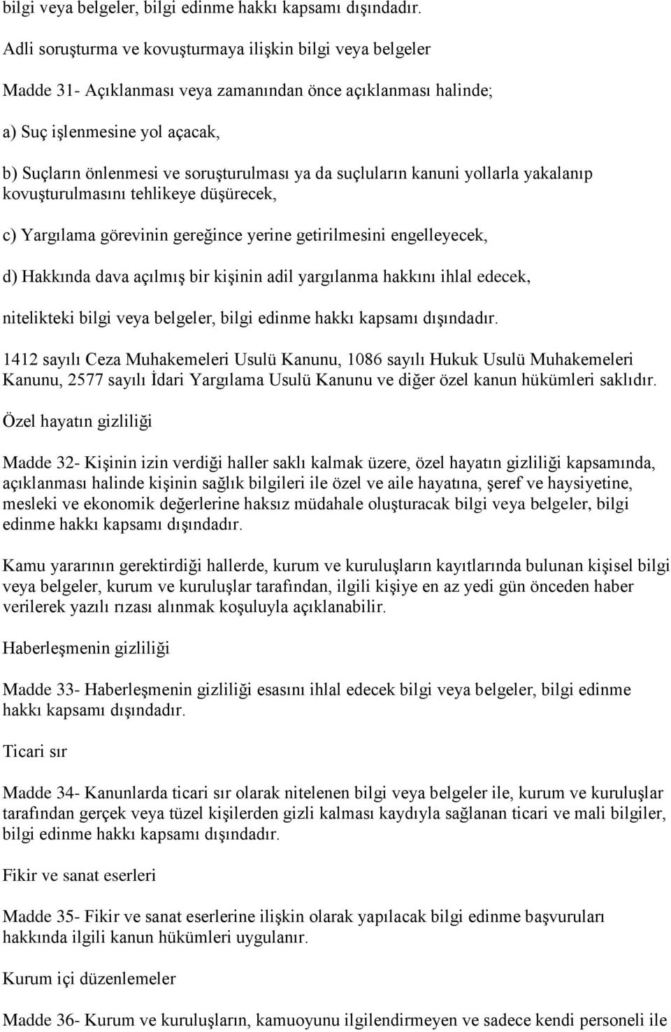 da suçluların kanuni yollarla yakalanıp kovuģturulmasını tehlikeye düģürecek, c) Yargılama görevinin gereğince yerine getirilmesini engelleyecek, d) Hakkında dava açılmıģ bir kiģinin adil yargılanma