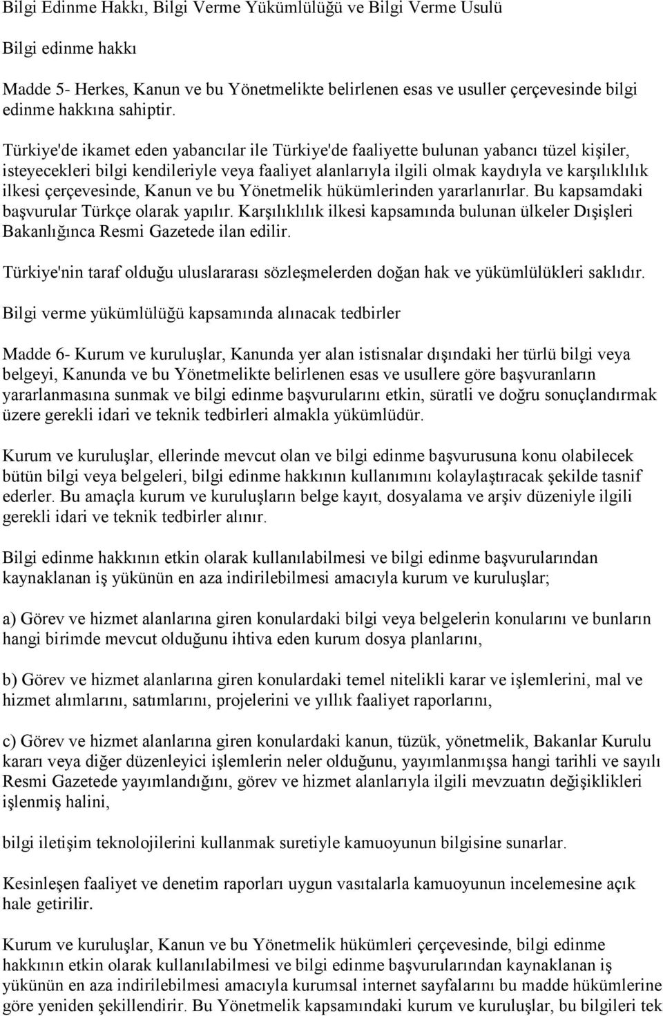 çerçevesinde, Kanun ve bu Yönetmelik hükümlerinden yararlanırlar. Bu kapsamdaki baģvurular Türkçe olarak yapılır.