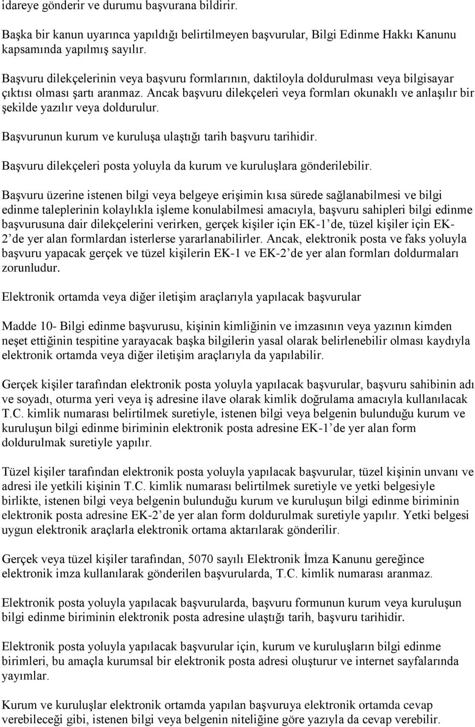 Ancak baģvuru dilekçeleri veya formları okunaklı ve anlaģılır bir Ģekilde yazılır veya doldurulur. BaĢvurunun kurum ve kuruluģa ulaģtığı tarih baģvuru tarihidir.