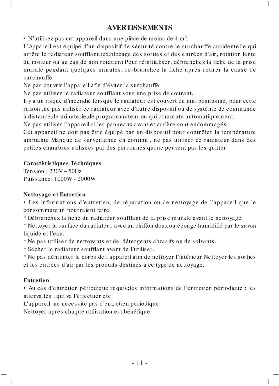 après retirer la cause de surchauffe Ne pas couvrir l appareil afin d éviter la surchauffe. Ne pas utiliser le radiateur soufflant sous une prise de courant.