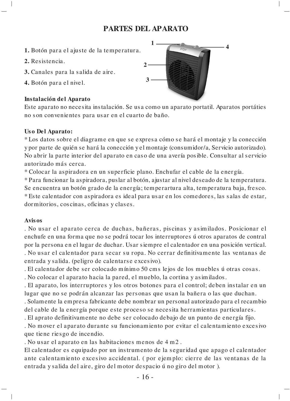 Uso Del Aparato: * Los datos sobre el diagrame en que se expresa cómo se hará el montaje y la conección y por parte de quién se hará la conección y el montaje (consumidor/a, Servicio autorizado).