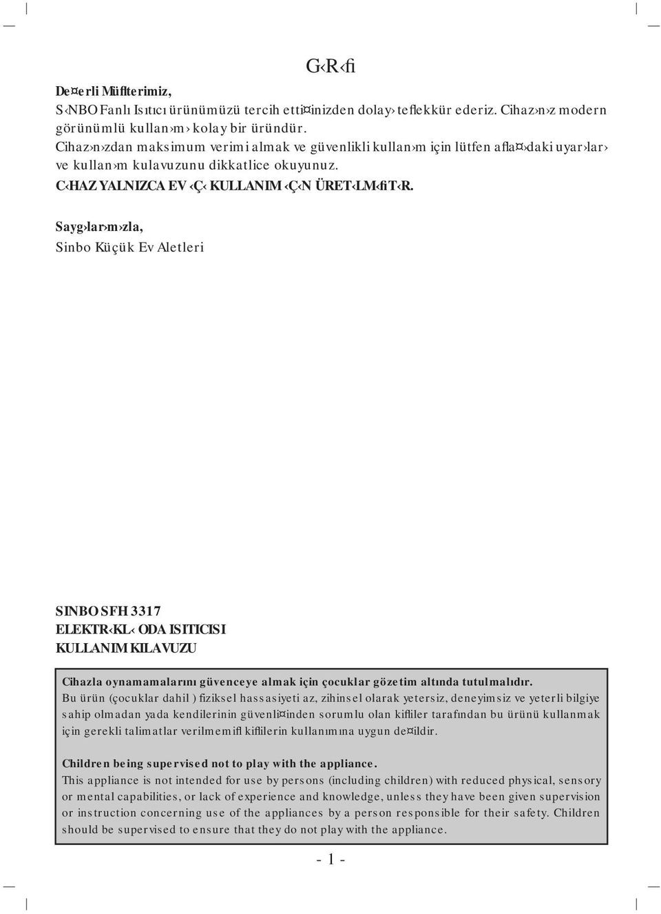 Sayg lar m zla, Sinbo Küçük Ev Aletleri SINBO SFH 3317 ELEKTR KL ODA ISITICISI KULLANIM KILAVUZU Cihazla oynamamalarını güvenceye almak için çocuklar gözetim altında tutulmalıdır.