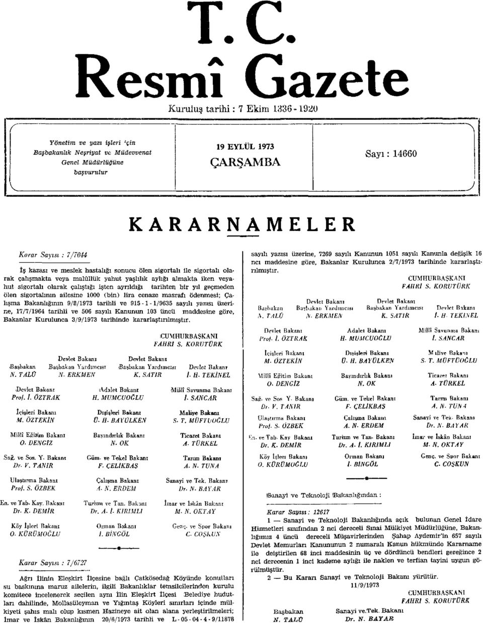 ayrıldığı tarihten bir yıl geçmeden ölen sigortalının ailesine 1000 (bin) lira cenaze masrafı ödenmesi; Çalışma Bakanlığının 9/8/1973 tarihli ve 915-1 - 1/9635 sayılı yazısı üzerine, 17/7/1964