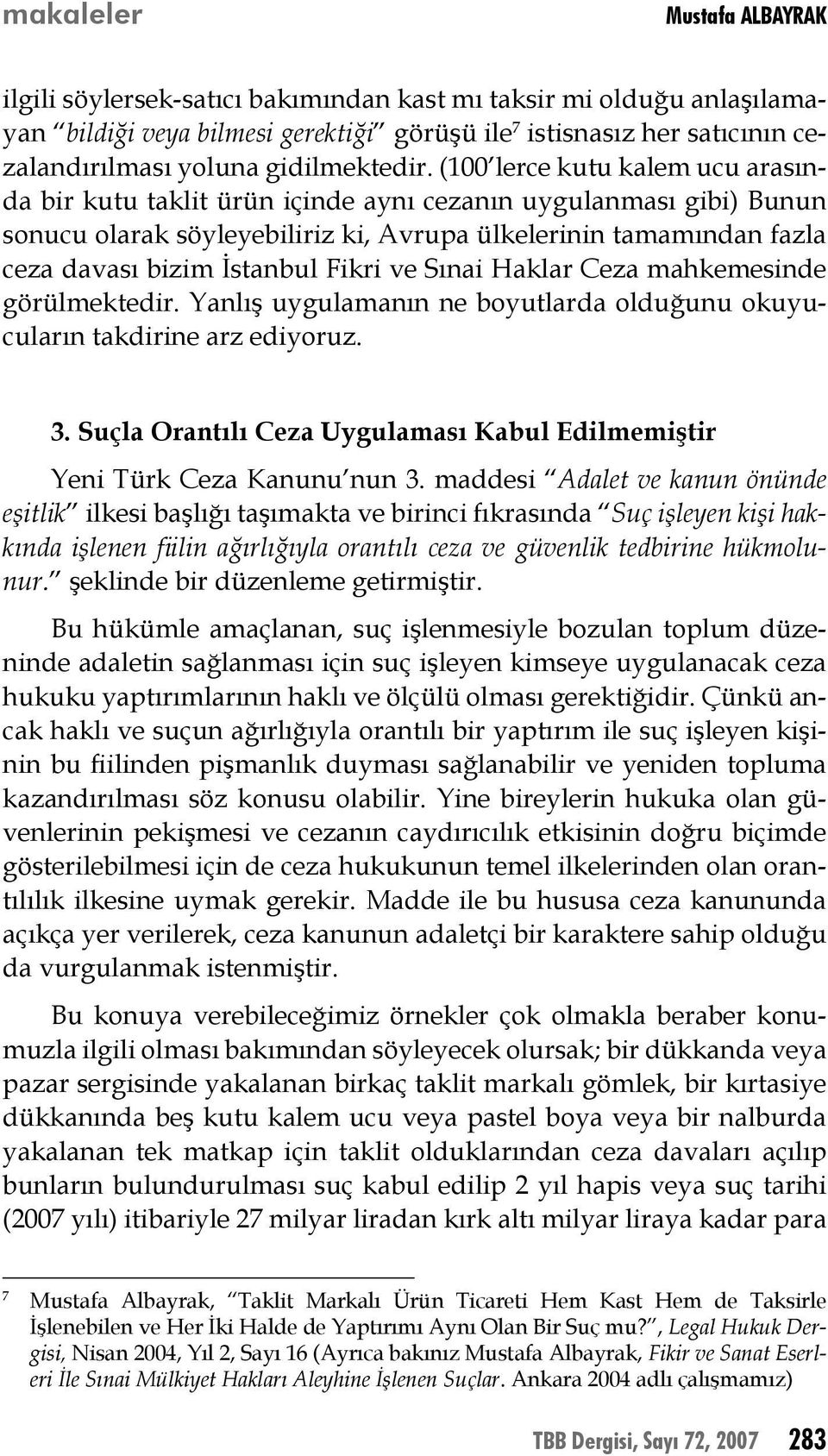 (100 lerce kutu kalem ucu arasında bir kutu taklit ürün içinde aynı cezanın uygulanması gibi) Bunun sonucu olarak söyleyebiliriz ki, Avrupa ülkelerinin tamamından fazla ceza davası bizim İstanbul