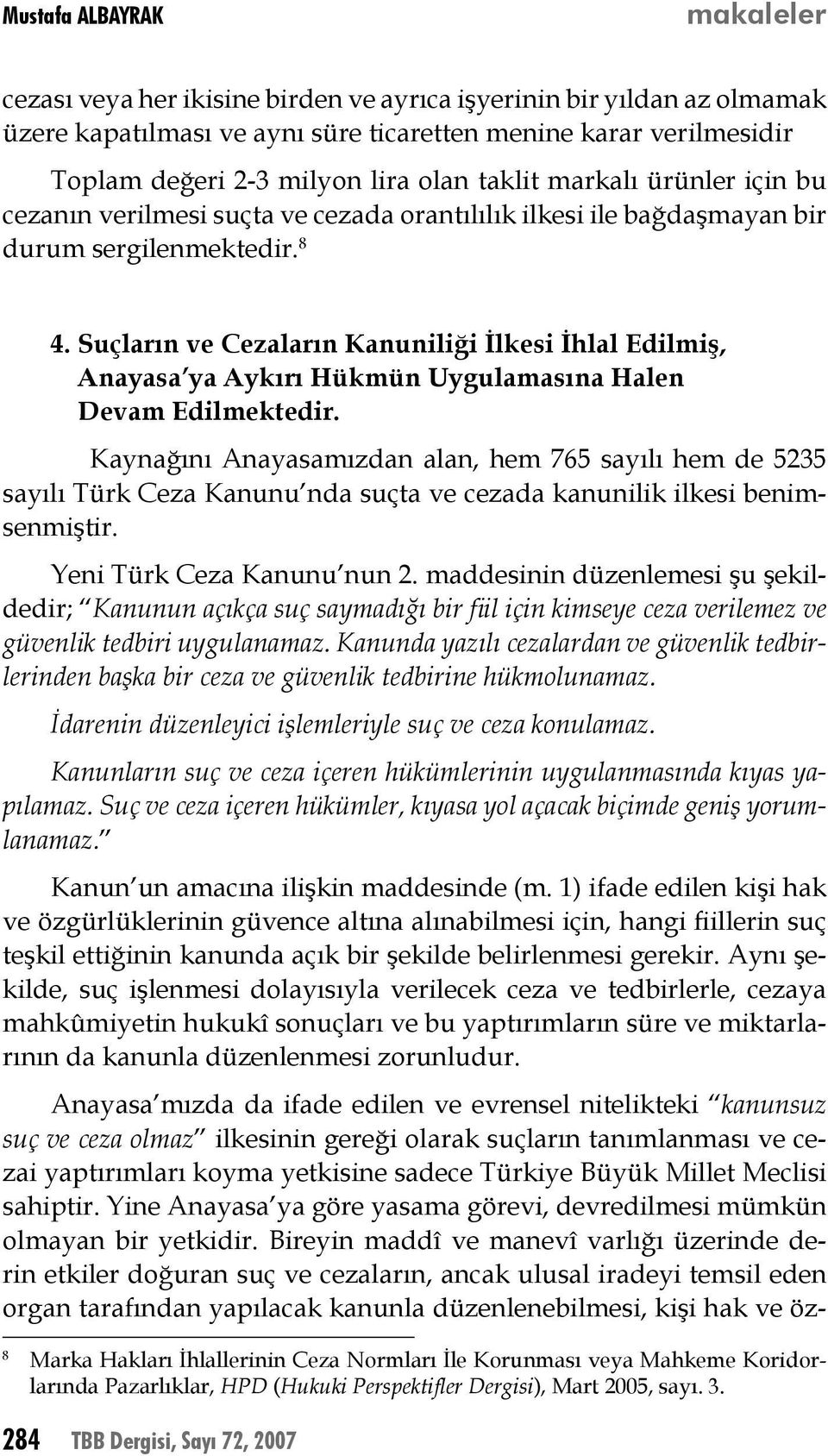 Suçların ve Cezaların Kanuniliği İlkesi İhlal Edilmiş, Anayasa ya Aykırı Hükmün Uygulamasına Halen Devam Edilmektedir.