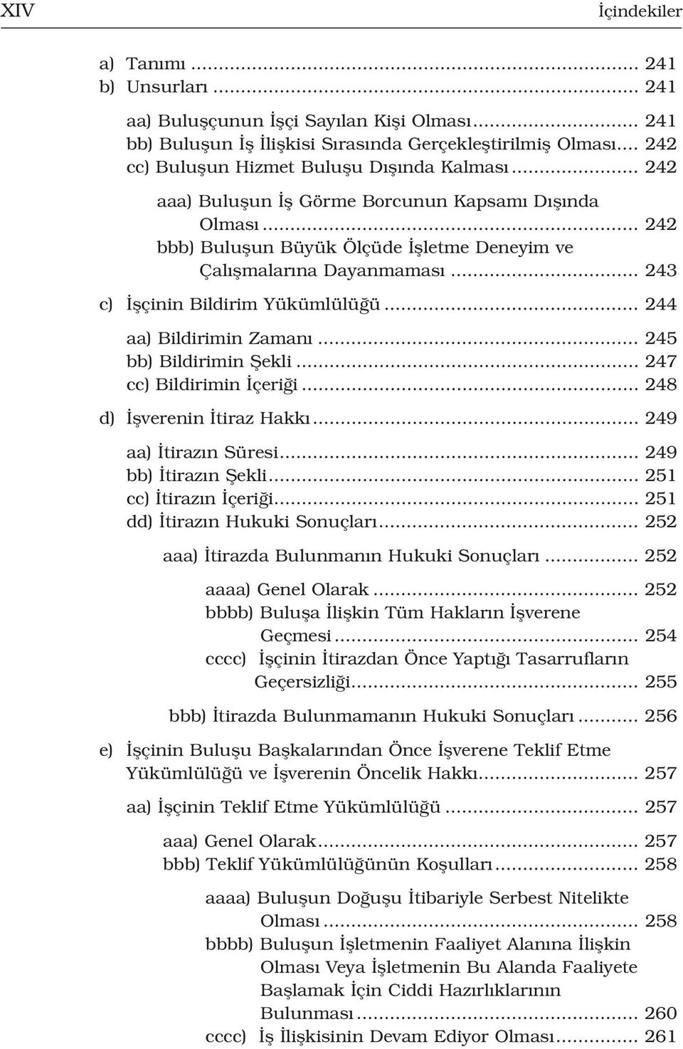 .. 243 c) flçinin Bildirim Yükümlülü ü... 244 aa) Bildirimin Zaman... 245 bb) Bildirimin fiekli... 247 cc) Bildirimin çeri i... 248 d) flverenin tiraz Hakk... 249 aa) tiraz n Süresi.