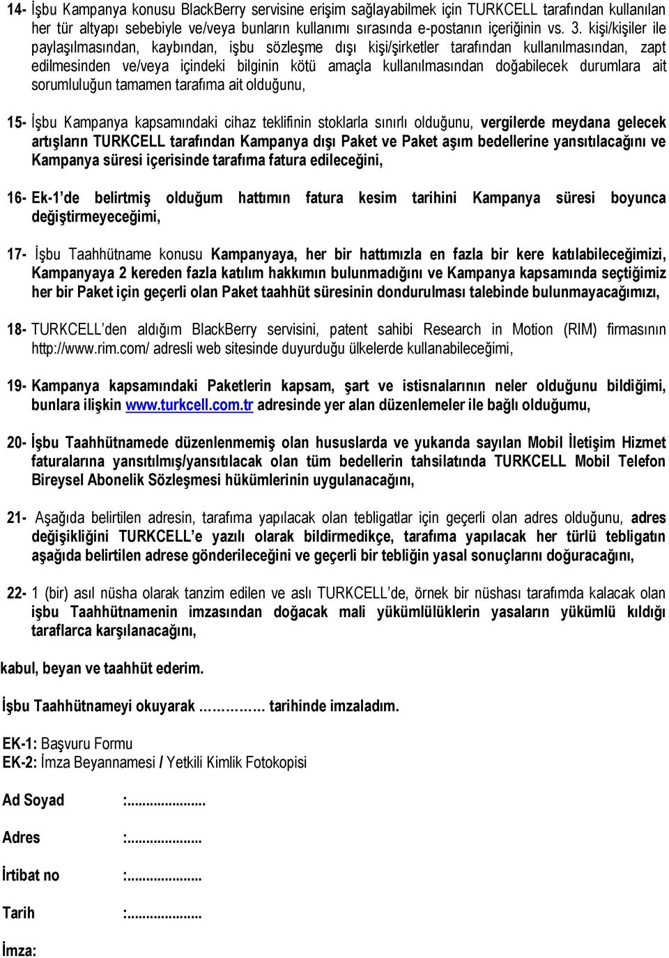 durumlara ait sorumluluğun tamamen tarafıma ait olduğunu, 15- İşbu Kampanya kapsamındaki cihaz teklifinin stoklarla sınırlı olduğunu, vergilerde meydana gelecek artışların TURKCELL tarafından