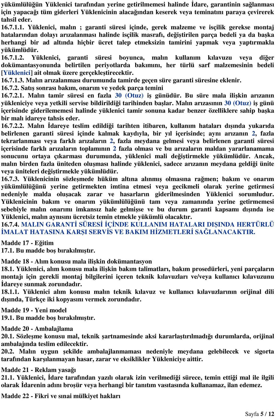 bir ad altında hiçbir ücret talep etmeksizin tamirini yapmak veya yaptırmakla yükümlüdür. 16.7.1.2.