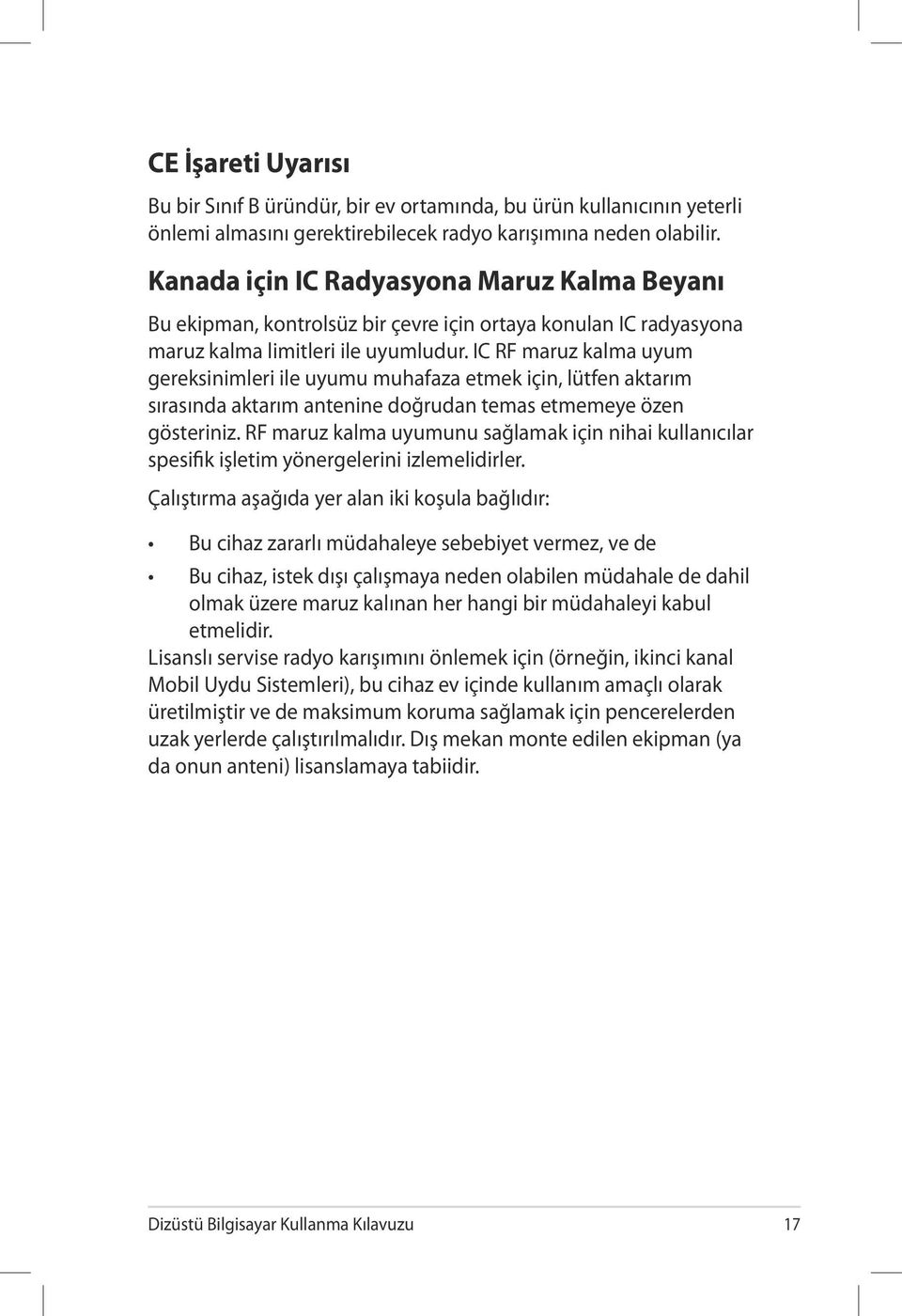 IC RF maruz kalma uyum gereksinimleri ile uyumu muhafaza etmek için, lütfen aktarım sırasında aktarım antenine doğrudan temas etmemeye özen gösteriniz.