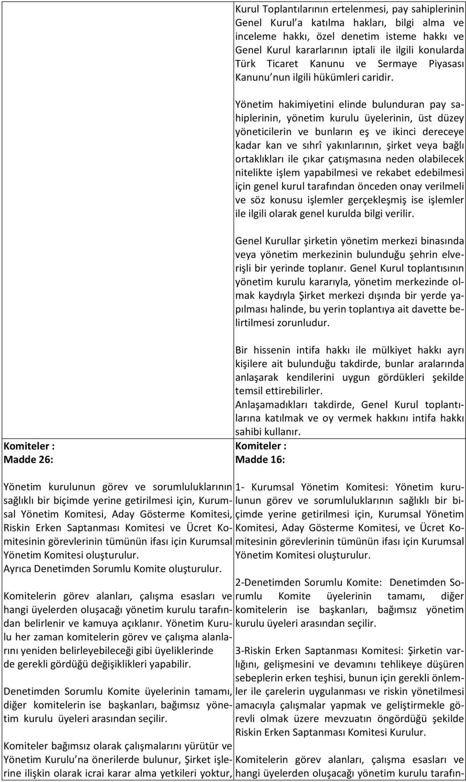 Yönetim hakimiyetini elinde bulunduran pay sahiplerinin, yönetim kurulu üyelerinin, üst düzey yöneticilerin ve bunların eş ve ikinci dereceye kadar kan ve sıhrî yakınlarının, şirket veya bağlı