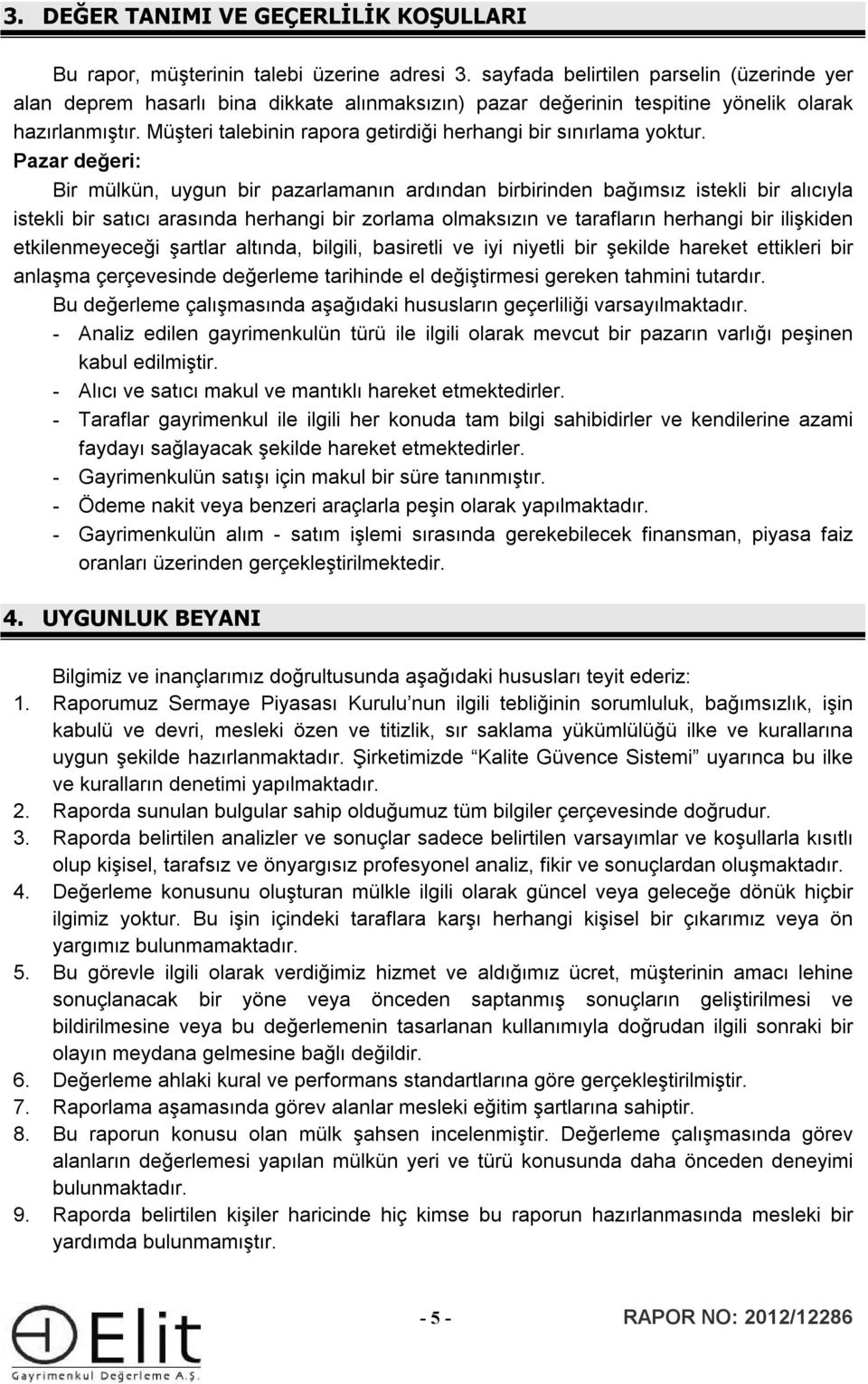 Müşteri talebinin rapora getirdiği herhangi bir sınırlama yoktur.