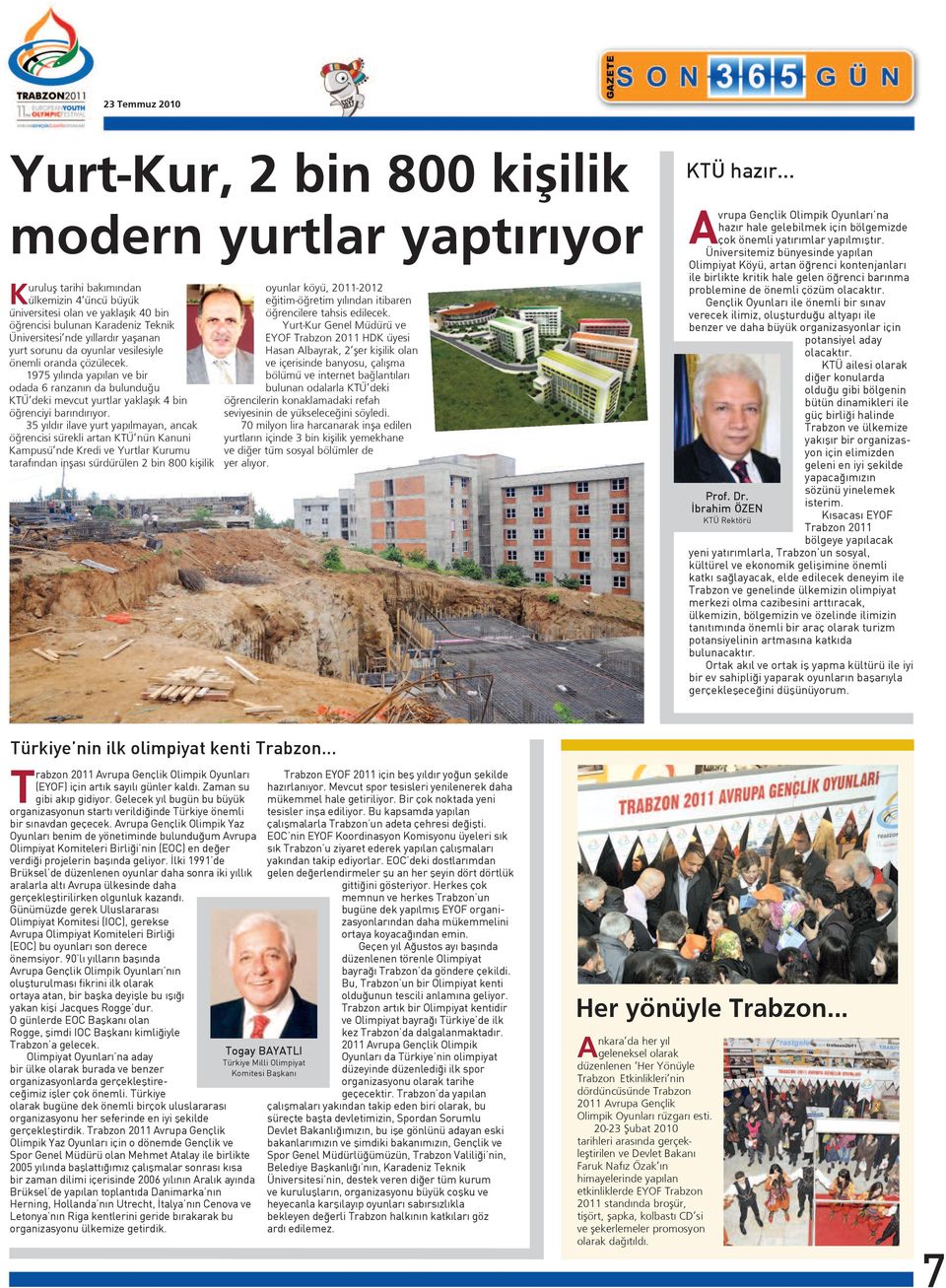 35 yıldır ilave yurt yapılmayan, ancak öğrencisi sürekli artan KTÜ nün Kanuni Kampusü nde Kredi ve Yurtlar Kurumu tarafından inşası sürdürülen 2 bin 800 kişilik oyunlar köyü, 2011-2012 eğitim-öğretim