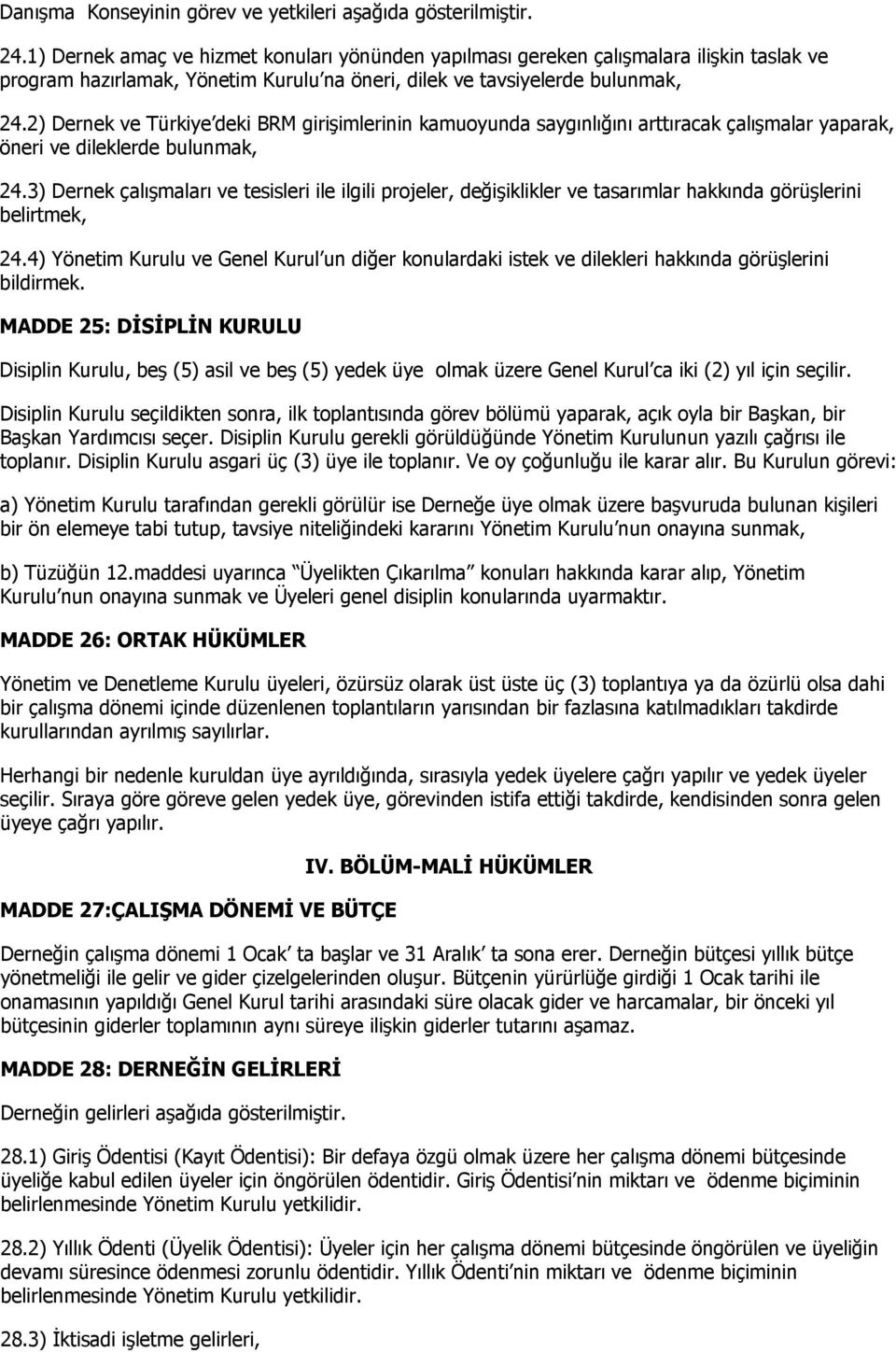 2) Dernek ve Türkiye deki BRM girişimlerinin kamuoyunda saygınlığını arttıracak çalışmalar yaparak, öneri ve dileklerde bulunmak, 24.