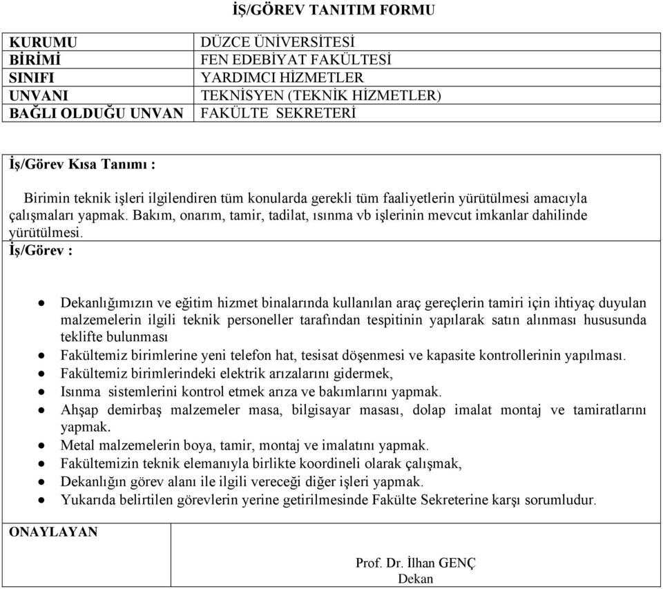 lığımızın ve eğitim hizmet binalarında kullanılan araç gereçlerin tamiri için ihtiyaç duyulan malzemelerin ilgili teknik personeller tarafından tespitinin yapılarak satın alınması hususunda teklifte