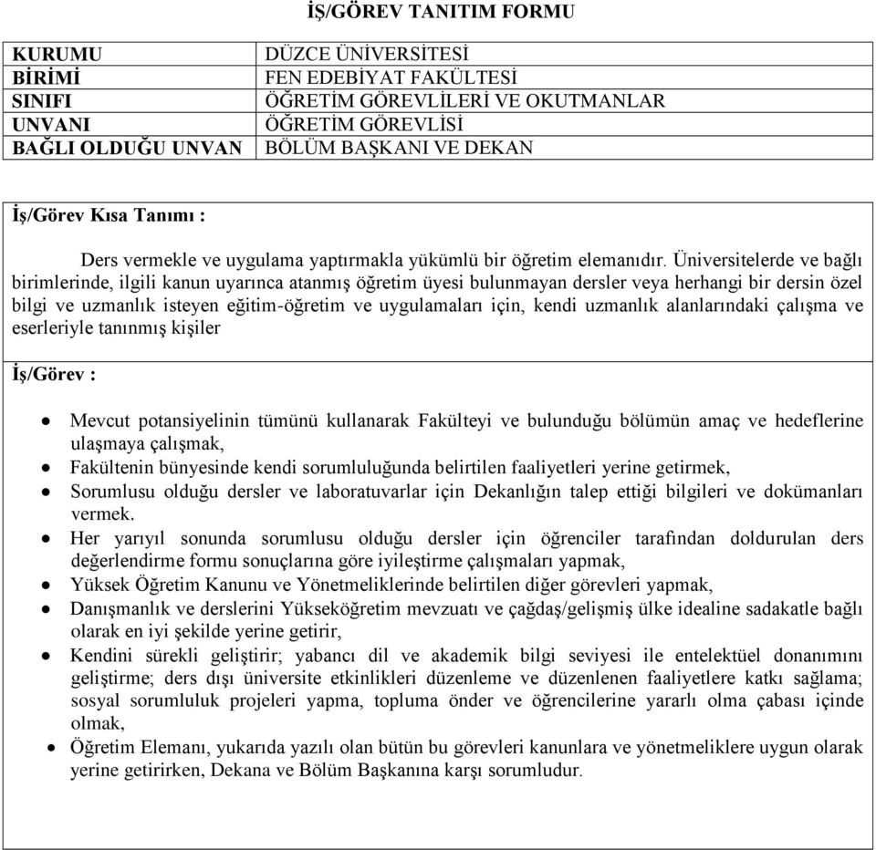 kendi uzmanlık alanlarındaki çalışma ve eserleriyle tanınmış kişiler Mevcut potansiyelinin tümünü kullanarak Fakülteyi ve bulunduğu bölümün amaç ve hedeflerine ulaşmaya çalışmak, Fakültenin