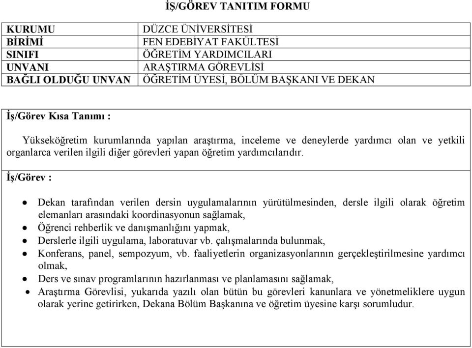 tarafından verilen dersin uygulamalarının yürütülmesinden, dersle ilgili olarak öğretim elemanları arasındaki koordinasyonun sağlamak, Öğrenci rehberlik ve danışmanlığını yapmak, Derslerle ilgili