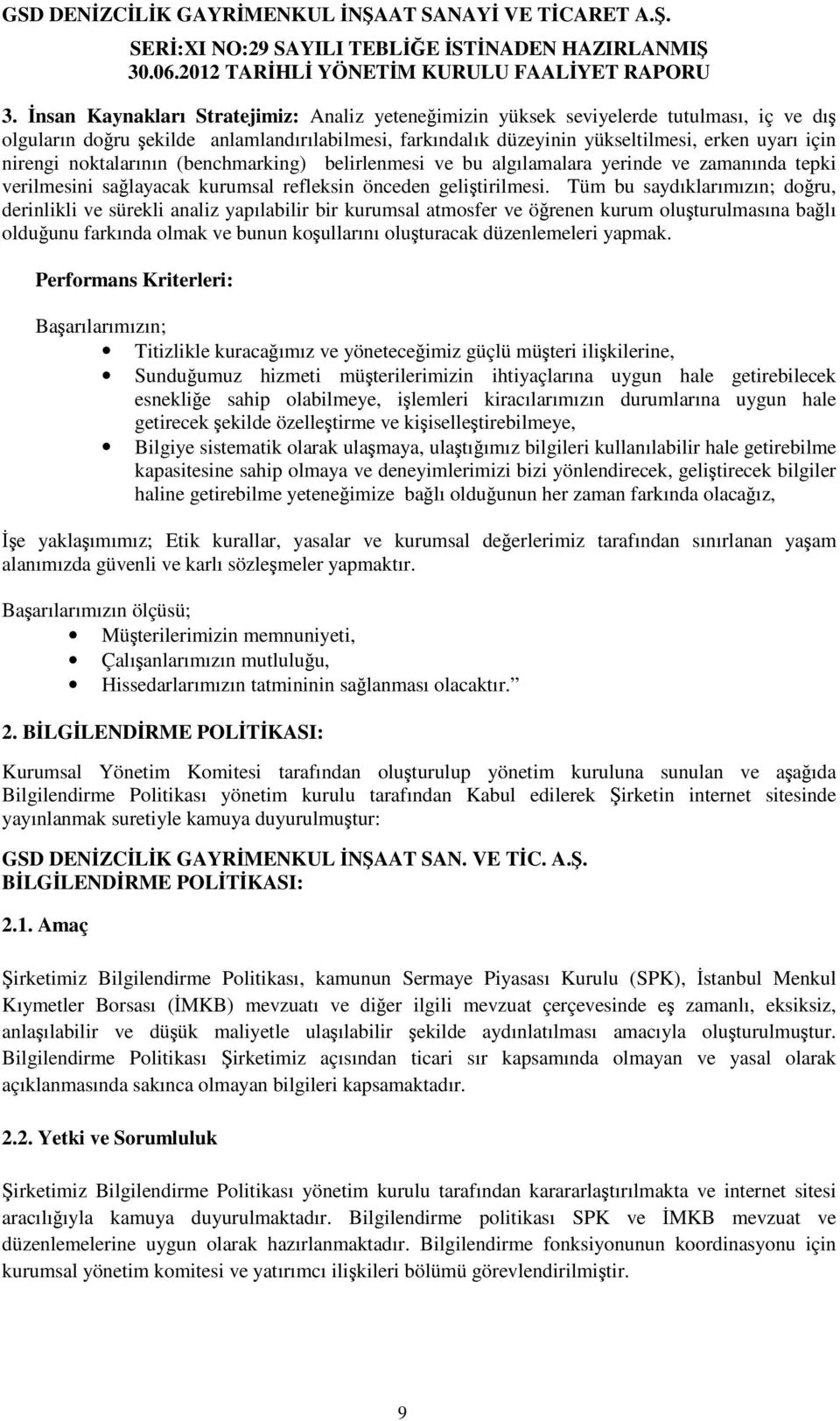 Tüm bu saydıklarımızın; doru, derinlikli ve sürekli analiz yapılabilir bir kurumsal atmosfer ve örenen kurum oluturulmasına balı olduunu farkında olmak ve bunun koullarını oluturacak düzenlemeleri