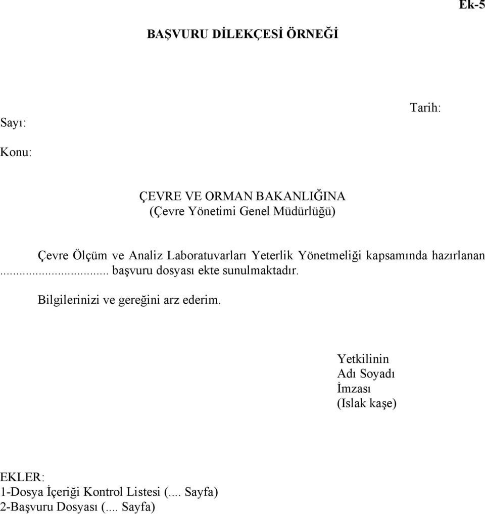 hazırlanan. başvuru dosyası ekte sunulmaktadır. Bilgilerinizi ve gereğini arz ederim.