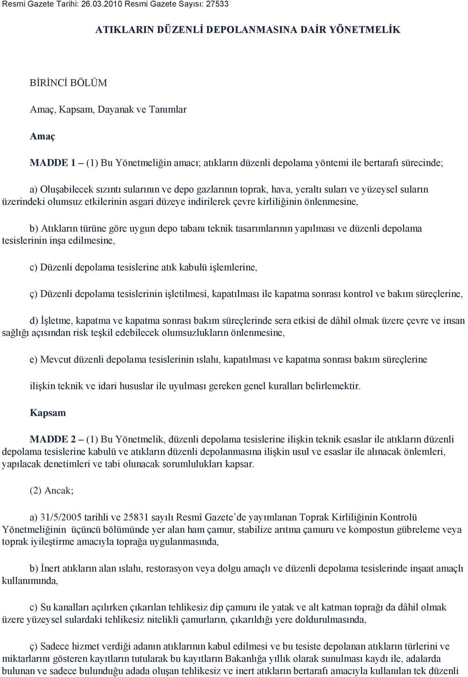 yöntemi ile bertarafı sürecinde; a) Oluşabilecek sızıntı sularının ve depo gazlarının toprak, hava, yeraltı suları ve yüzeysel suların üzerindeki olumsuz etkilerinin asgari düzeye indirilerek çevre