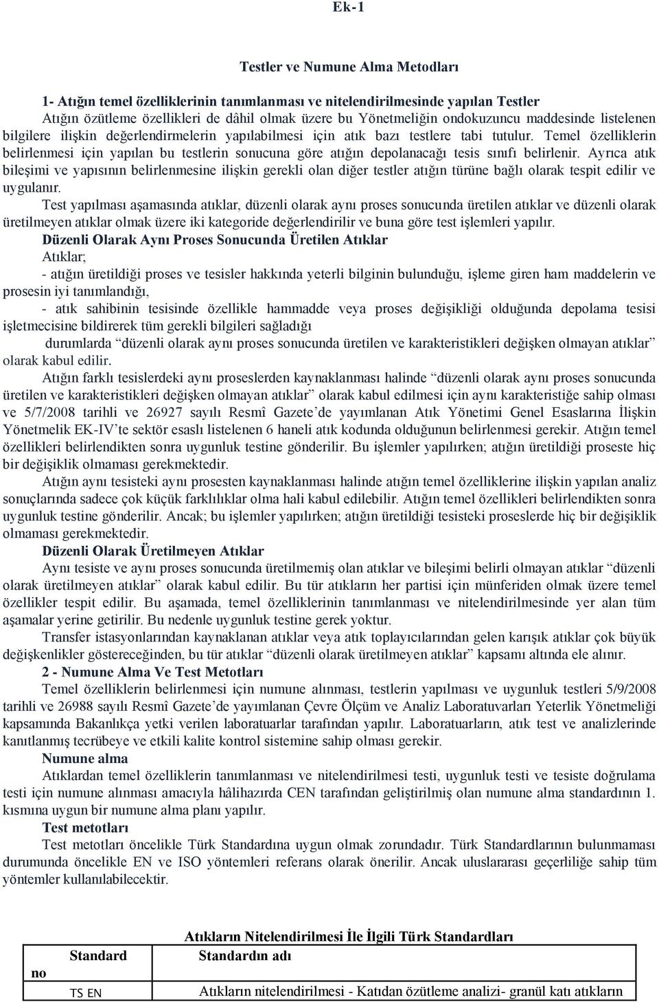 Temel özelliklerin belirlenmesi için yapılan bu testlerin sonucuna göre atığın depolanacağı tesis sınıfı belirlenir.