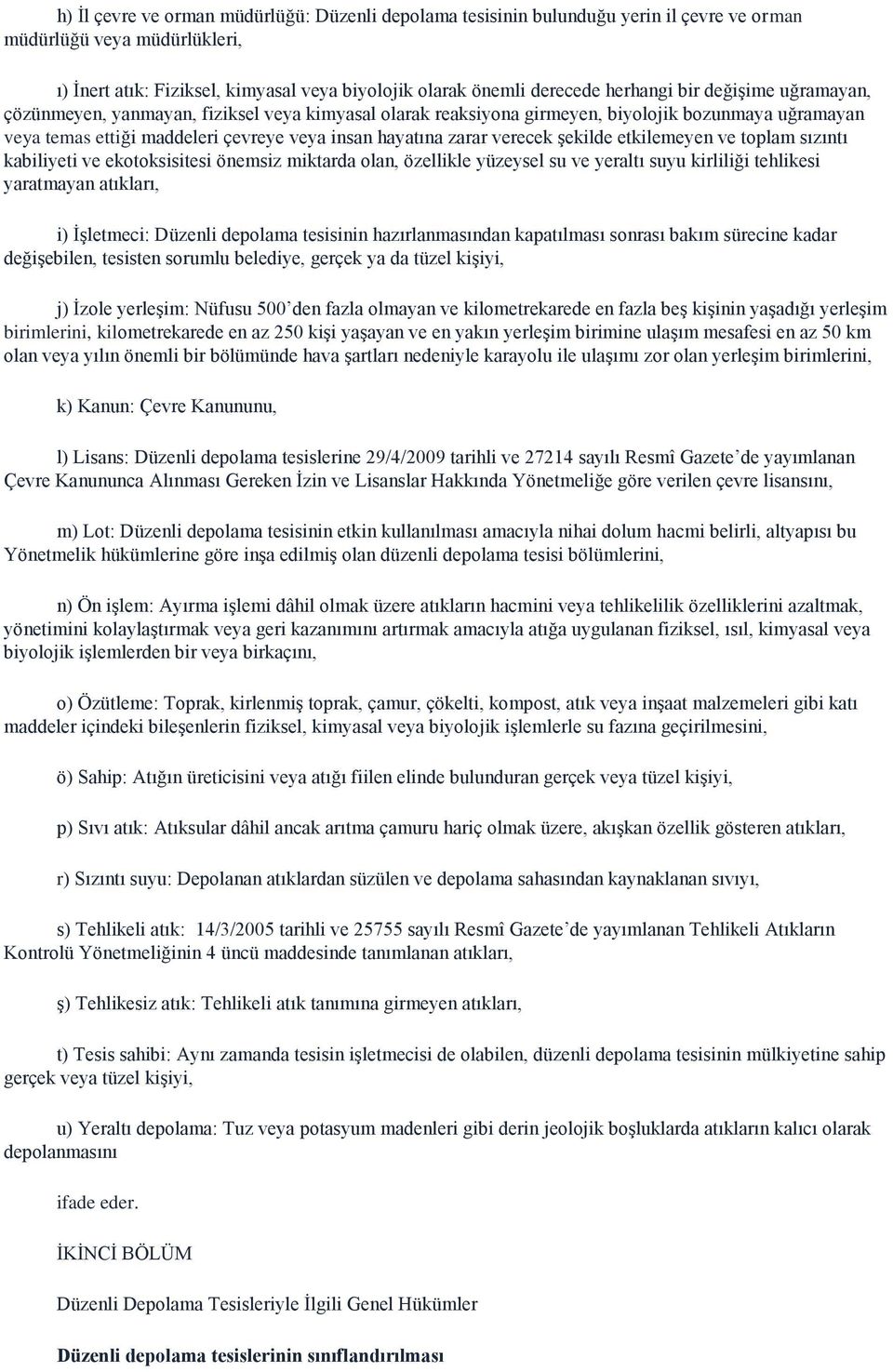 verecek şekilde etkilemeyen ve toplam sızıntı kabiliyeti ve ekotoksisitesi önemsiz miktarda olan, özellikle yüzeysel su ve yeraltı suyu kirliliği tehlikesi yaratmayan atıkları, i) İşletmeci: Düzenli