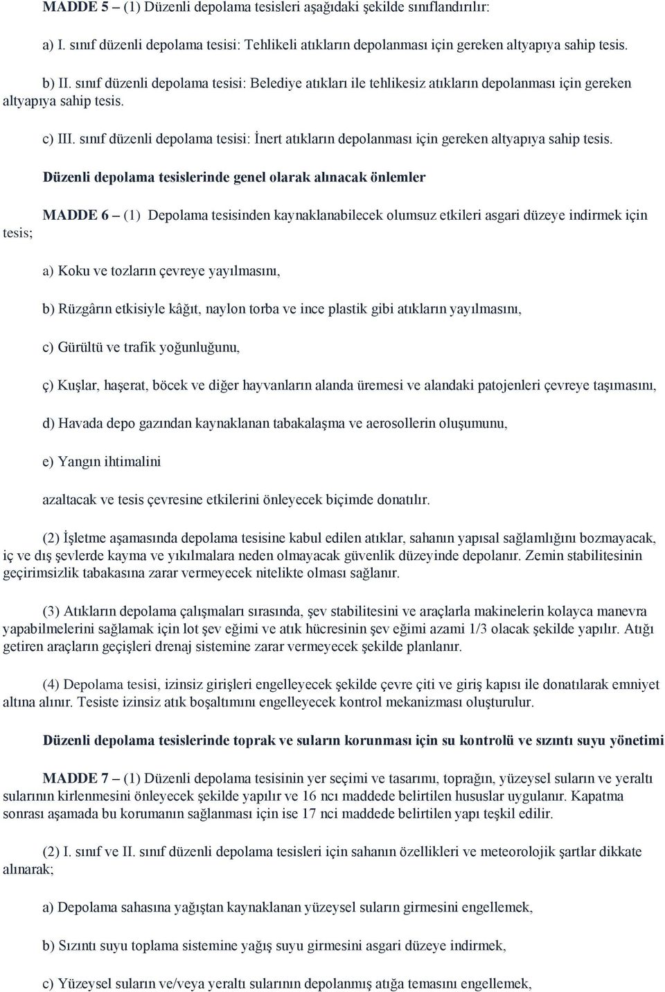 sınıf düzenli depolama tesisi: İnert atıkların depolanması için gereken altyapıya sahip tesis.