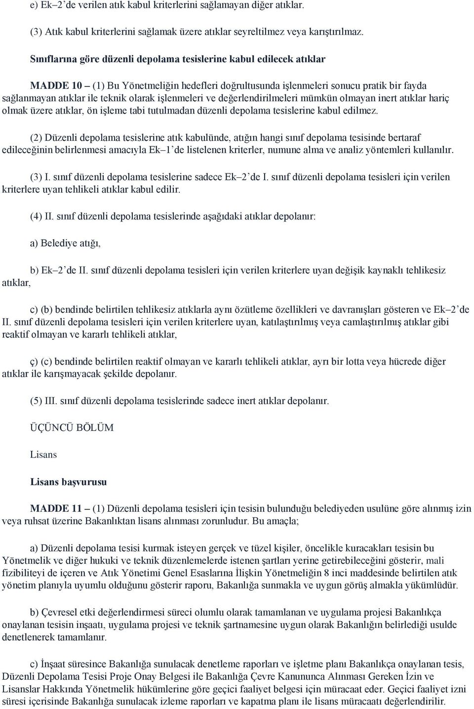 işlenmeleri ve değerlendirilmeleri mümkün olmayan inert atıklar hariç olmak üzere atıklar, ön işleme tabi tutulmadan düzenli depolama tesislerine kabul edilmez.