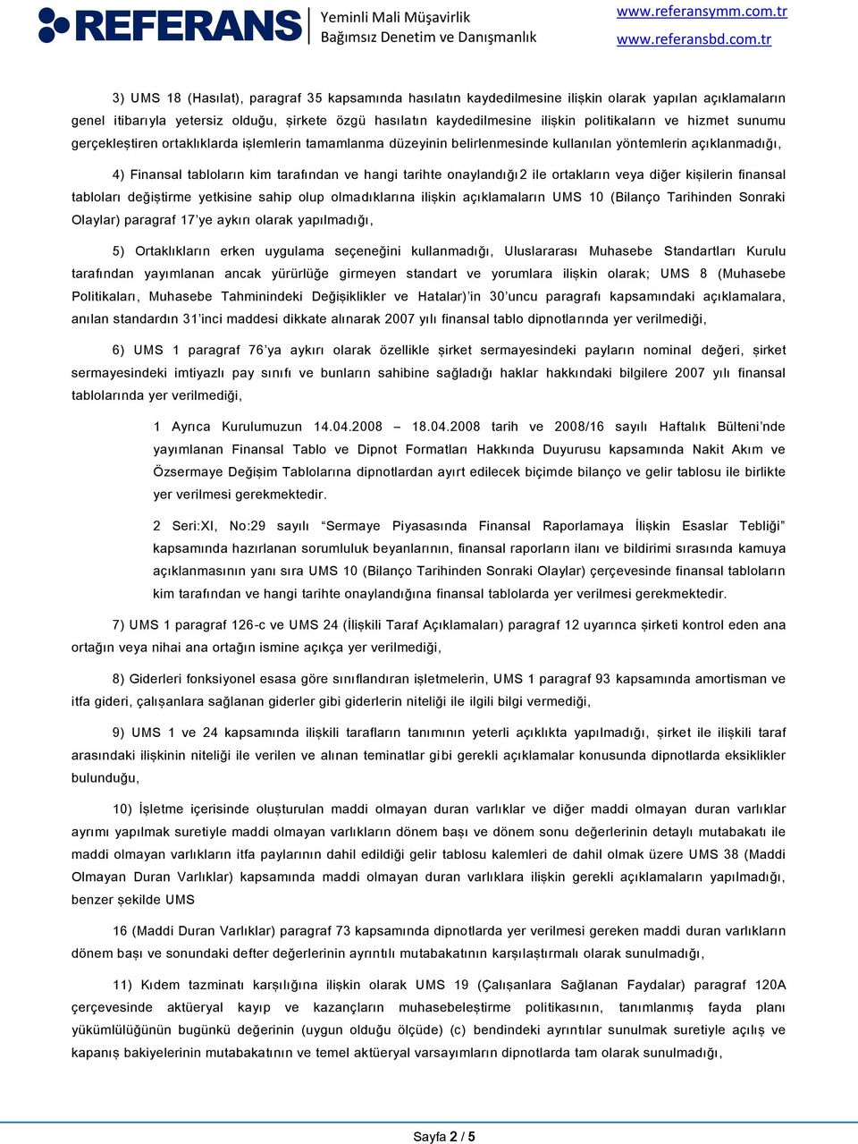 ile ortakların veya diğer kişilerin finansal tabloları değiştirme yetkisine sahip olup olmadıklarına ilişkin açıklamaların UMS 10 (Bilanço Tarihinden Sonraki Olaylar) paragraf 17 ye aykırı olarak