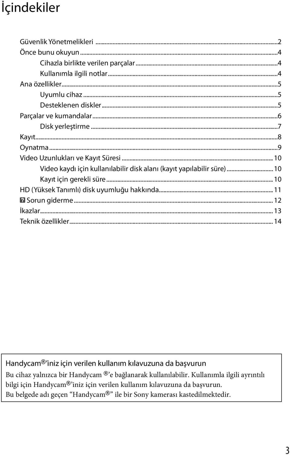 ..10 Kayıt için gerekli süre...10 HD (Yüksek Tanımlı) disk uyumluğu hakkında...11 Sorun giderme...12 İkazlar...13 Teknik özellikler.