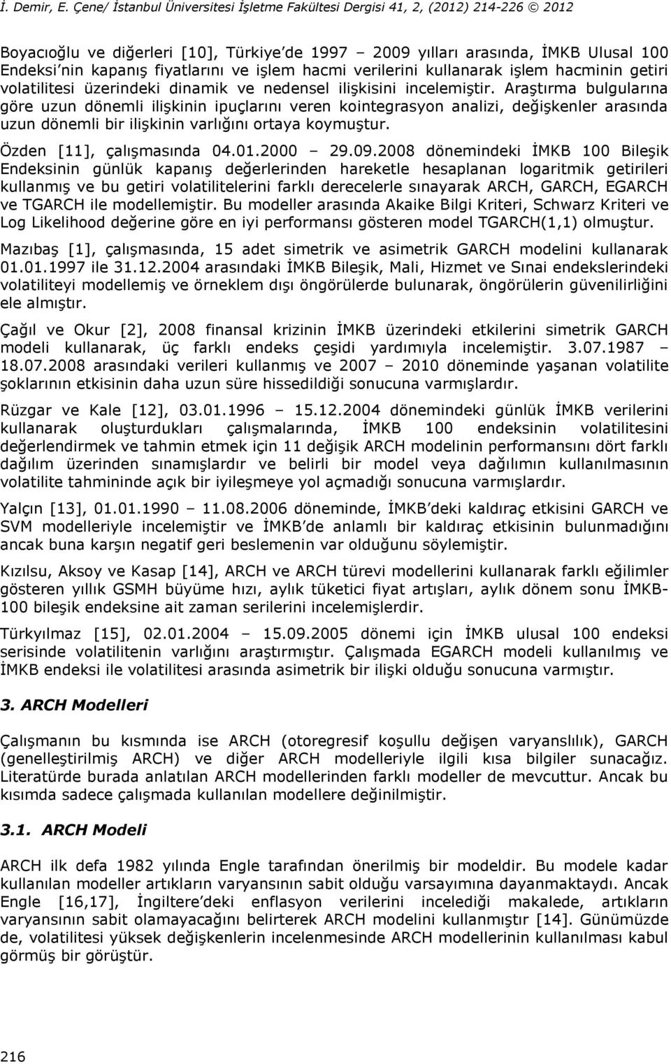 verilerini kullanarak işlem hacminin geiri volailiesi üzerindeki dinamik ve nedensel ilişkisini incelemişir.