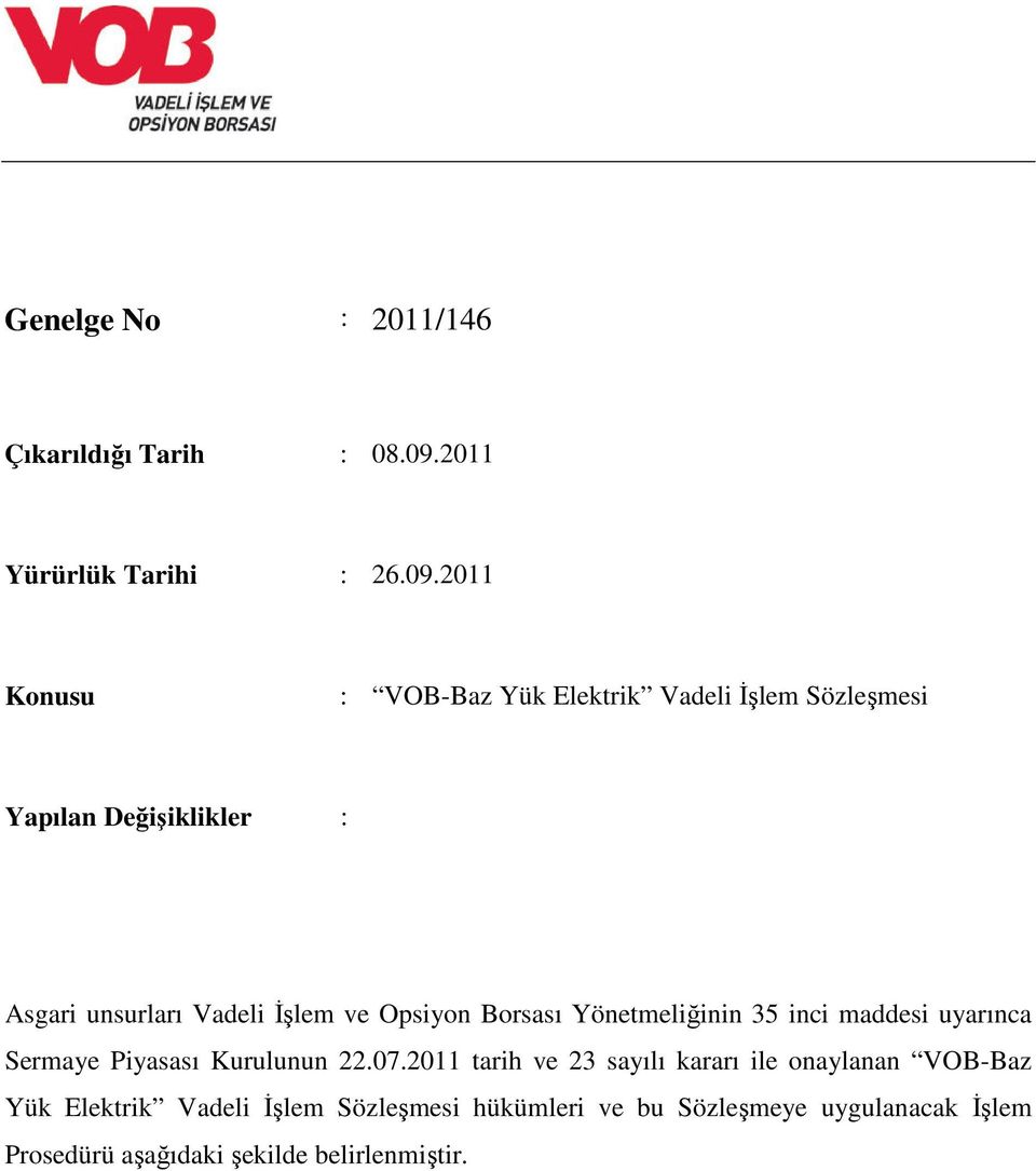 2011 Konusu : VOB-Baz Yük Elektrik Vadeli İşlem Sözleşmesi Yapılan Değişiklikler : Asgari unsurları Vadeli İşlem