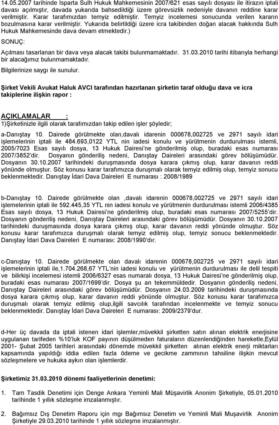 verilmiştir. Karar tarafımızdan temyiz edilmiştir. Temyiz incelemesi sonucunda verilen kararın bozulmasına karar verilmiştir.