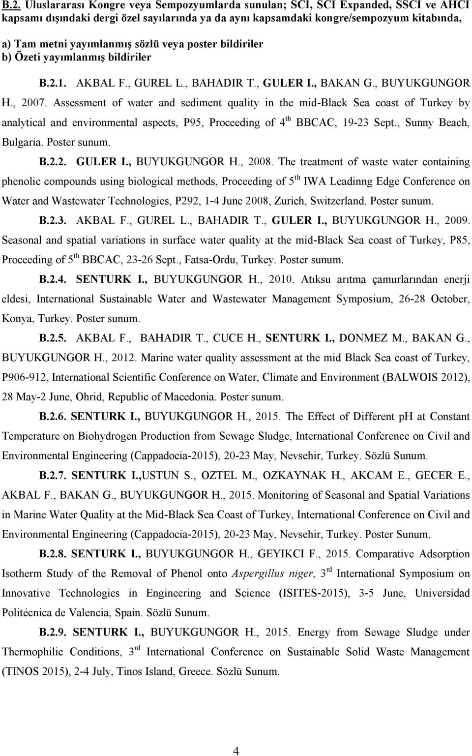 Assessment of water and sediment quality in the mid-black Sea coast of Turkey by analytical and environmental aspects, P95, Proceeding of 4 th BBCAC, 19-23 Sept., Sunny Beach, Bulgaria. Poster sunum.