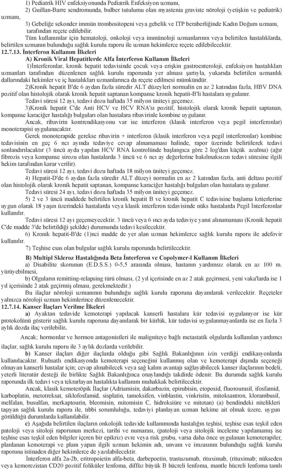 Tüm kullanımlar için hematoloji, onkoloji veya immünoloji uzmanlarının veya belirtilen hastalıklarda, belirtilen uzmanın bulunduğu sağlık kurulu raporu ile uzman hekimlerce reçete edilebilecektir. 12.