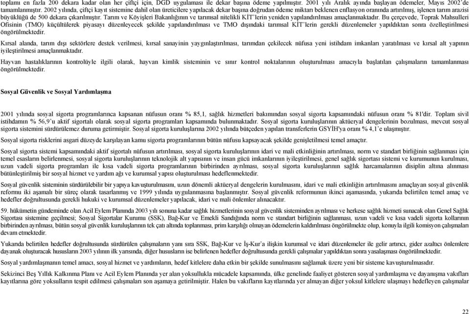 çıkarılmıştır. Tarım ve Köyişleri Bakanlığının ve tarımsal nitelikli KİT lerin yeniden yapılandırılması amaçlanmaktadır.