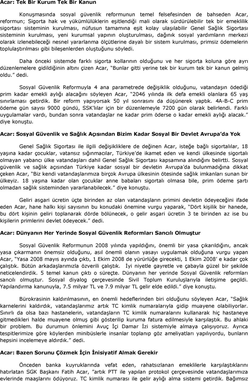 olarak izlenebileceği nesnel yararlanma ölçütlerine dayalı bir sistem kurulması, primsiz ödemelerin toplulaştırılması gibi bileşenlerden oluştuğunu söyledi.