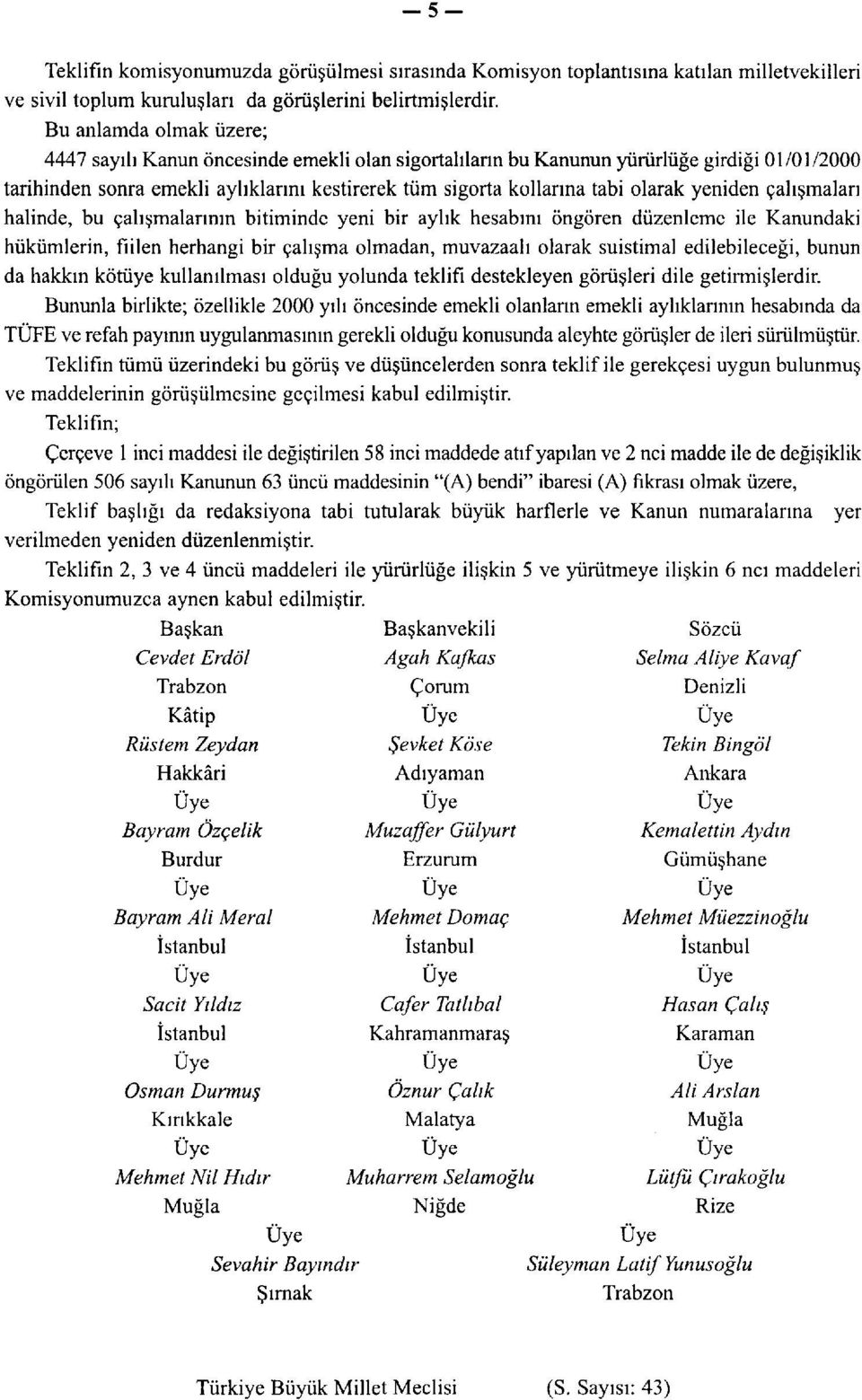 yeniden çalışmaları halinde, bu çalışmalarının bitiminde yeni bir aylık hesabını öngören düzenleme ile Kanundaki hükümlerin, fiilen herhangi bir çalışma olmadan, muvazaalı olarak suistimal